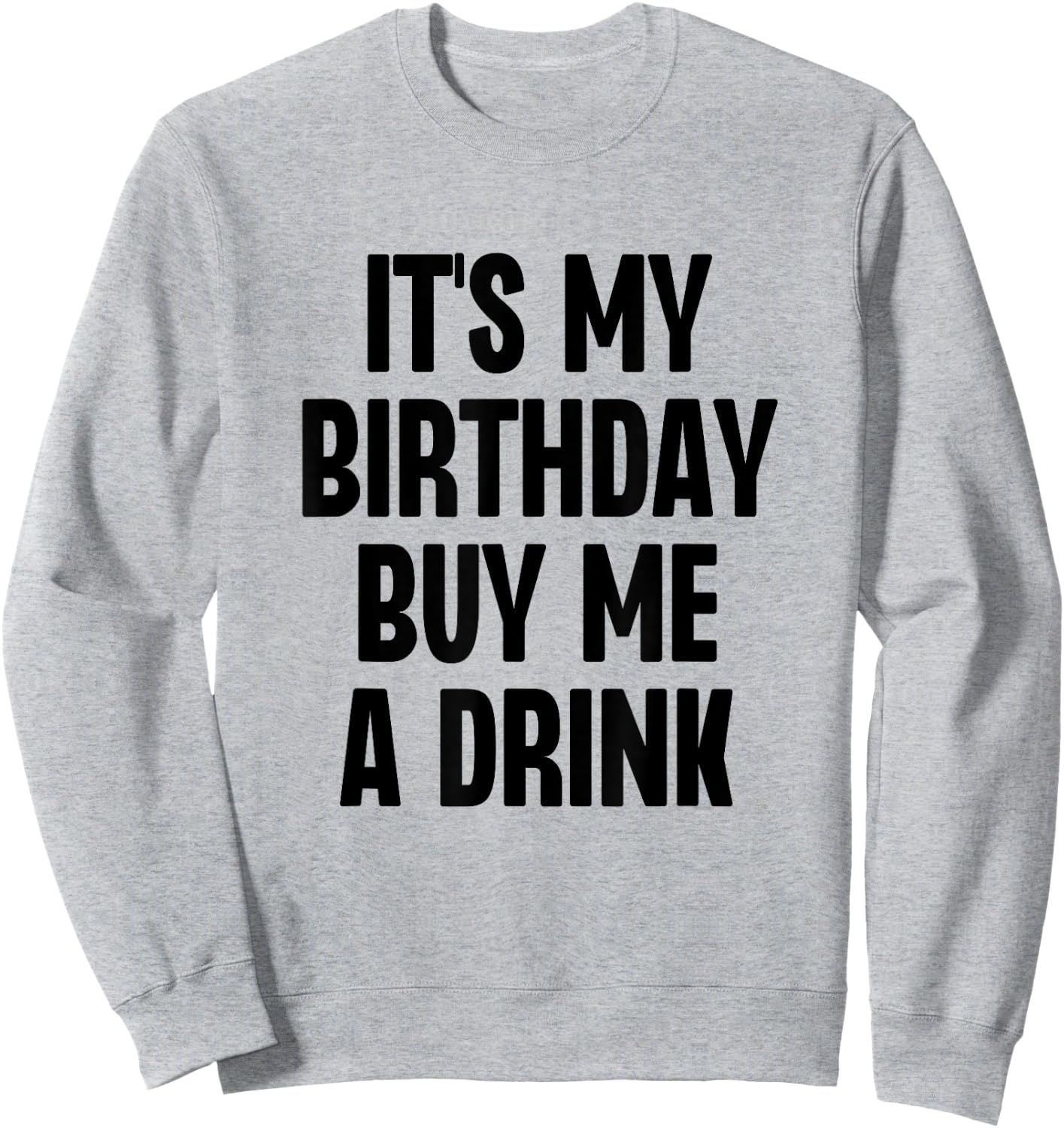 It's My Birthday Buy Me A Drink Funny Drinking Sweatshirt - Sweatshirt | Ash