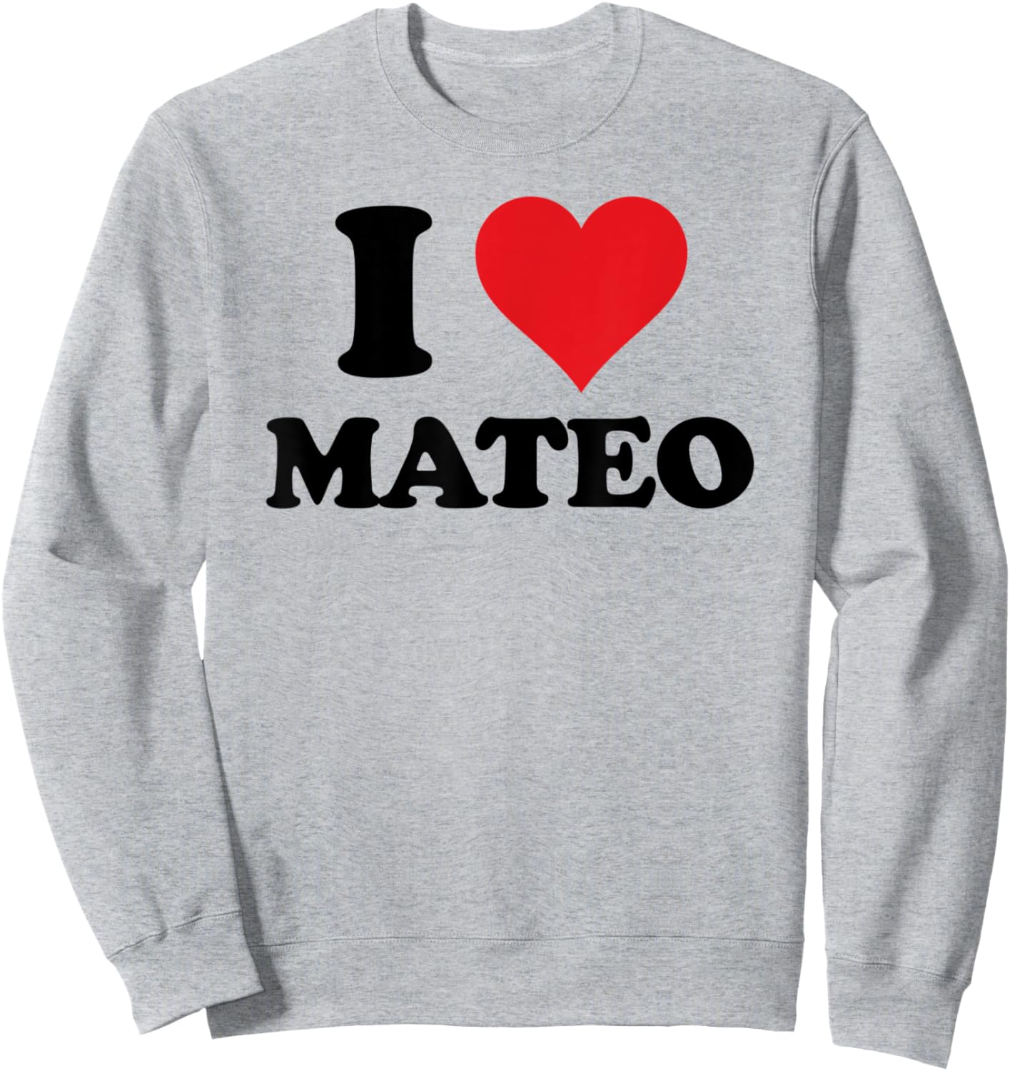 I Heart Mateo First Name I Love Personalized Stuff Sweatshirt - Sweatshirt | Ash