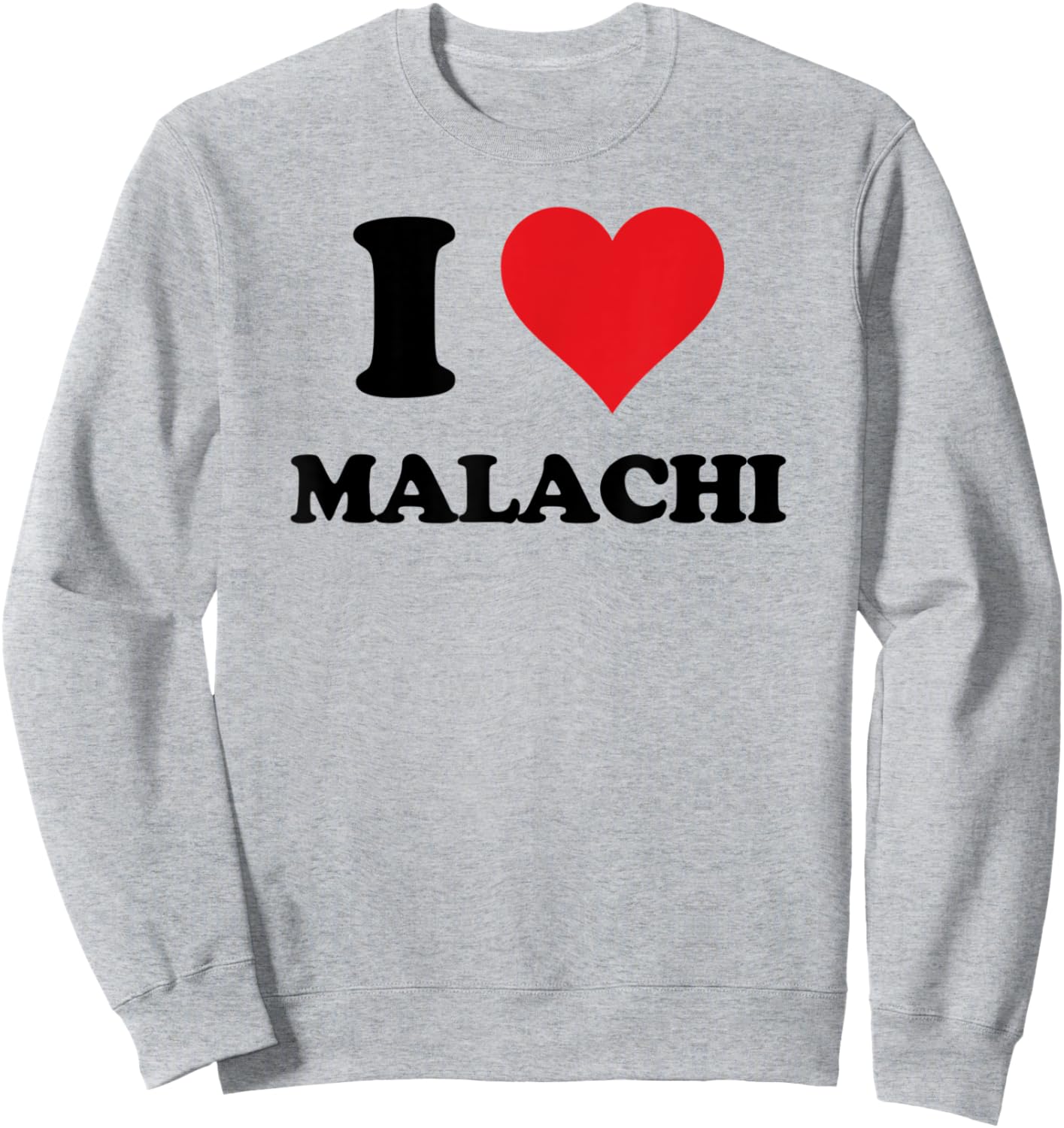 I Heart Malachi First Name I Love Personalized Stuff Sweatshirt - Sweatshirt | Ash