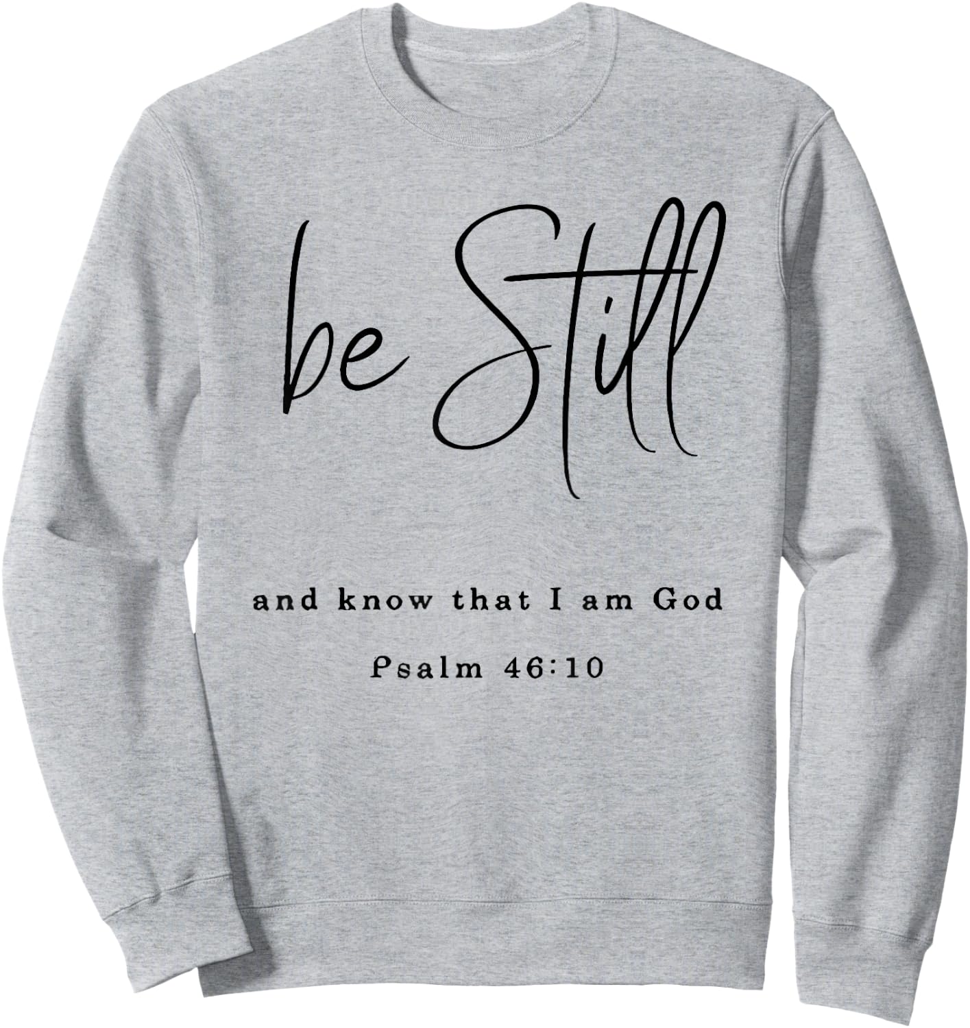 Be Still and Know That I Am God Sweatshirt - Sweatshirt | Ash