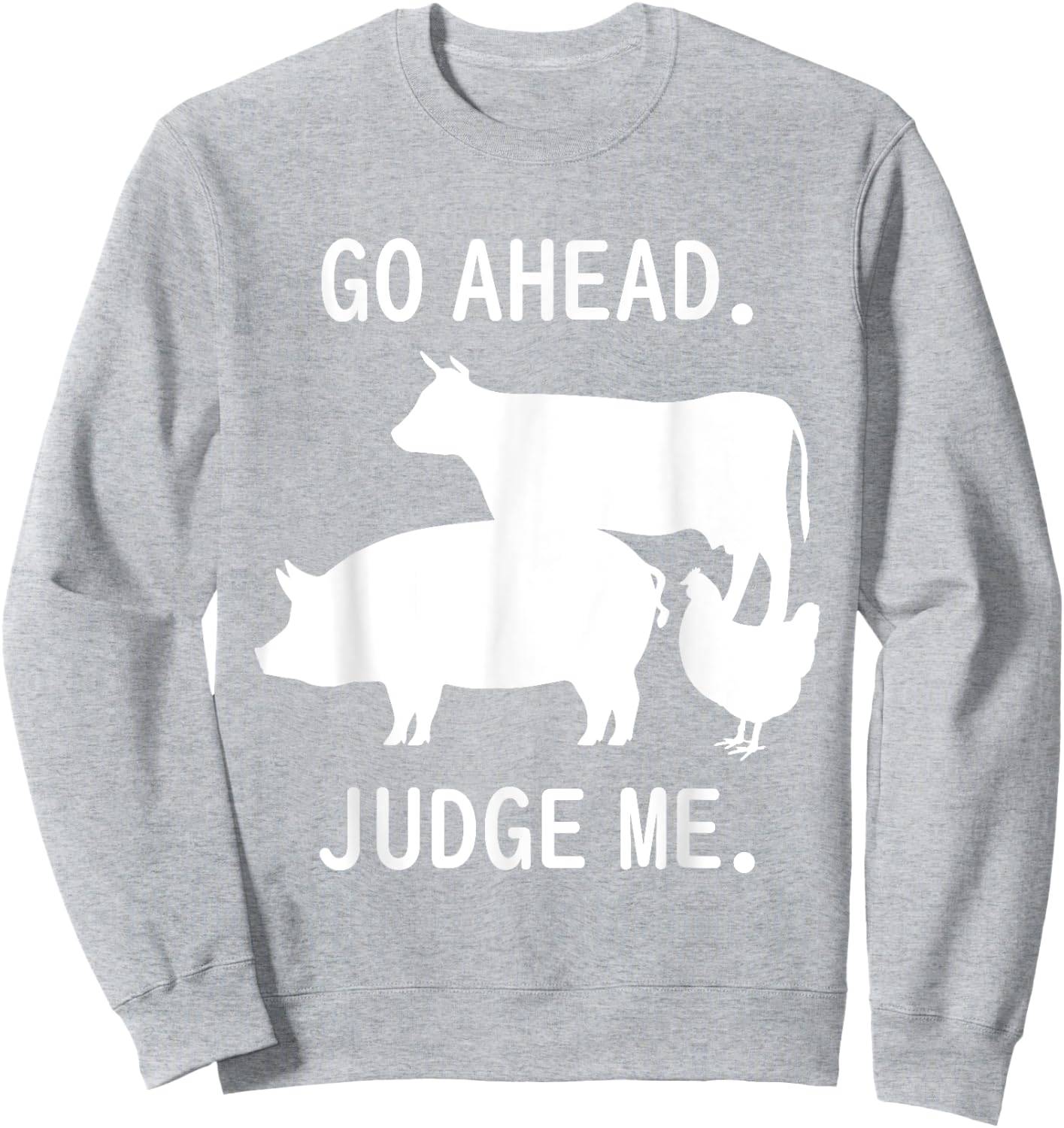 Go Ahead. Judge Me. Livestock Show Judging Cow Pig Chicken Sweatshirt - Sweatshirt | Ash