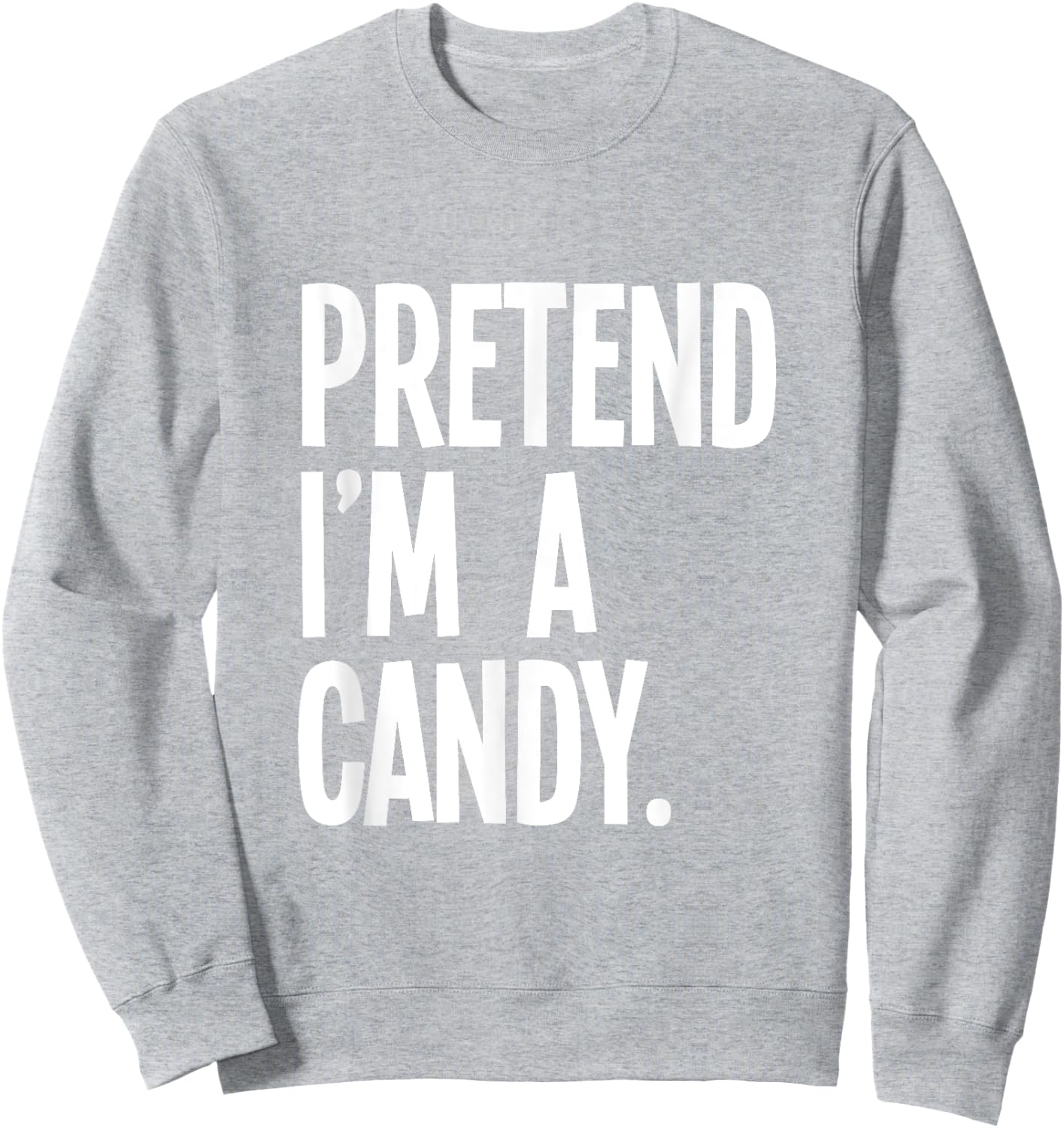 Pretend I'm A Candy Funny Halloween Party Costume Sweatshirt - Sweatshirt | Ash