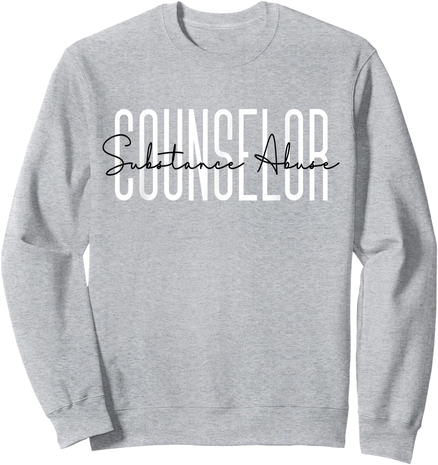 Substance Abuse Counselor Appreciation For Work Sweatshirt - Sweatshirt | Ash