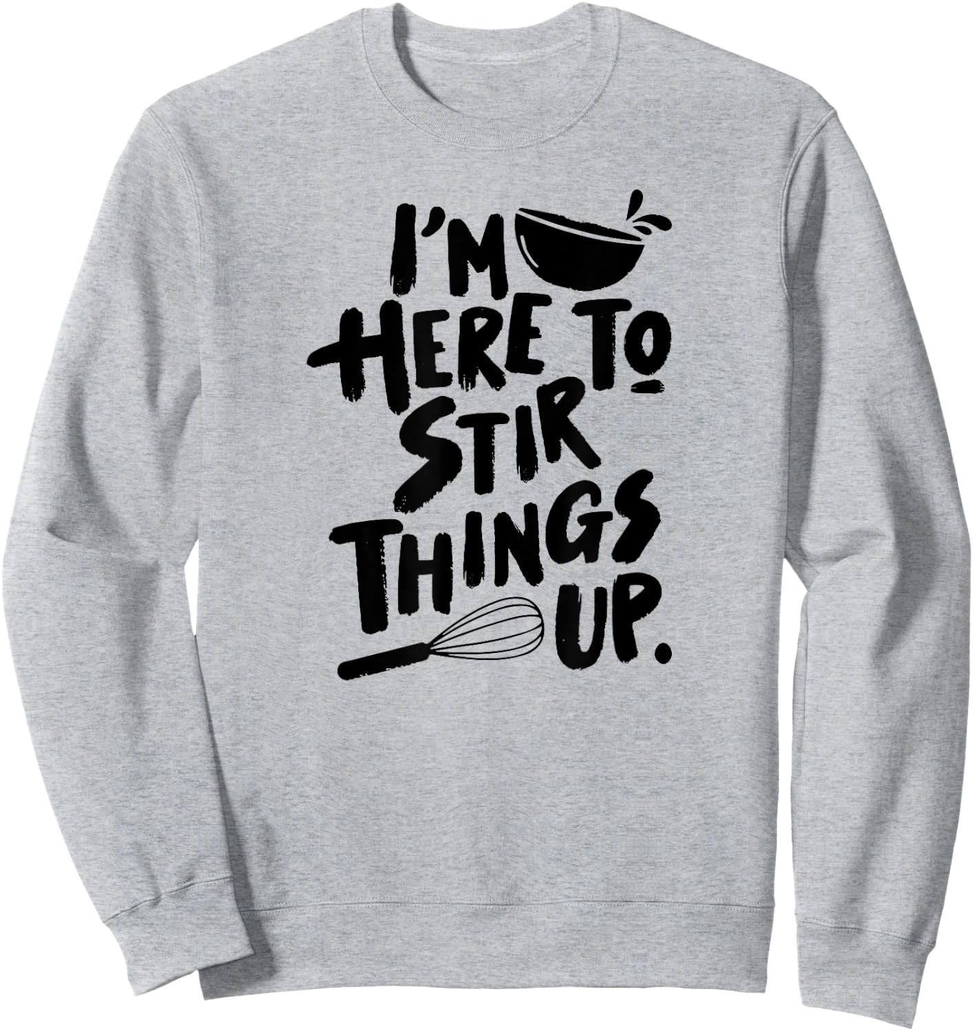 Stir Things Up Mixing Bowl and Wisk Baking Pun Dessert Lover Sweatshirt - Sweatshirt | Ash