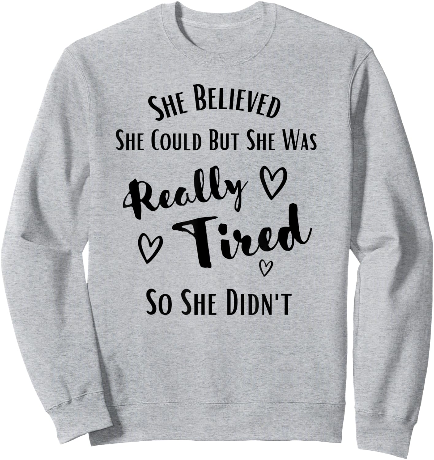 She Believed She Could But She Was Really Tired So She Didnt Sweatshirt - Sweatshirt | Ash