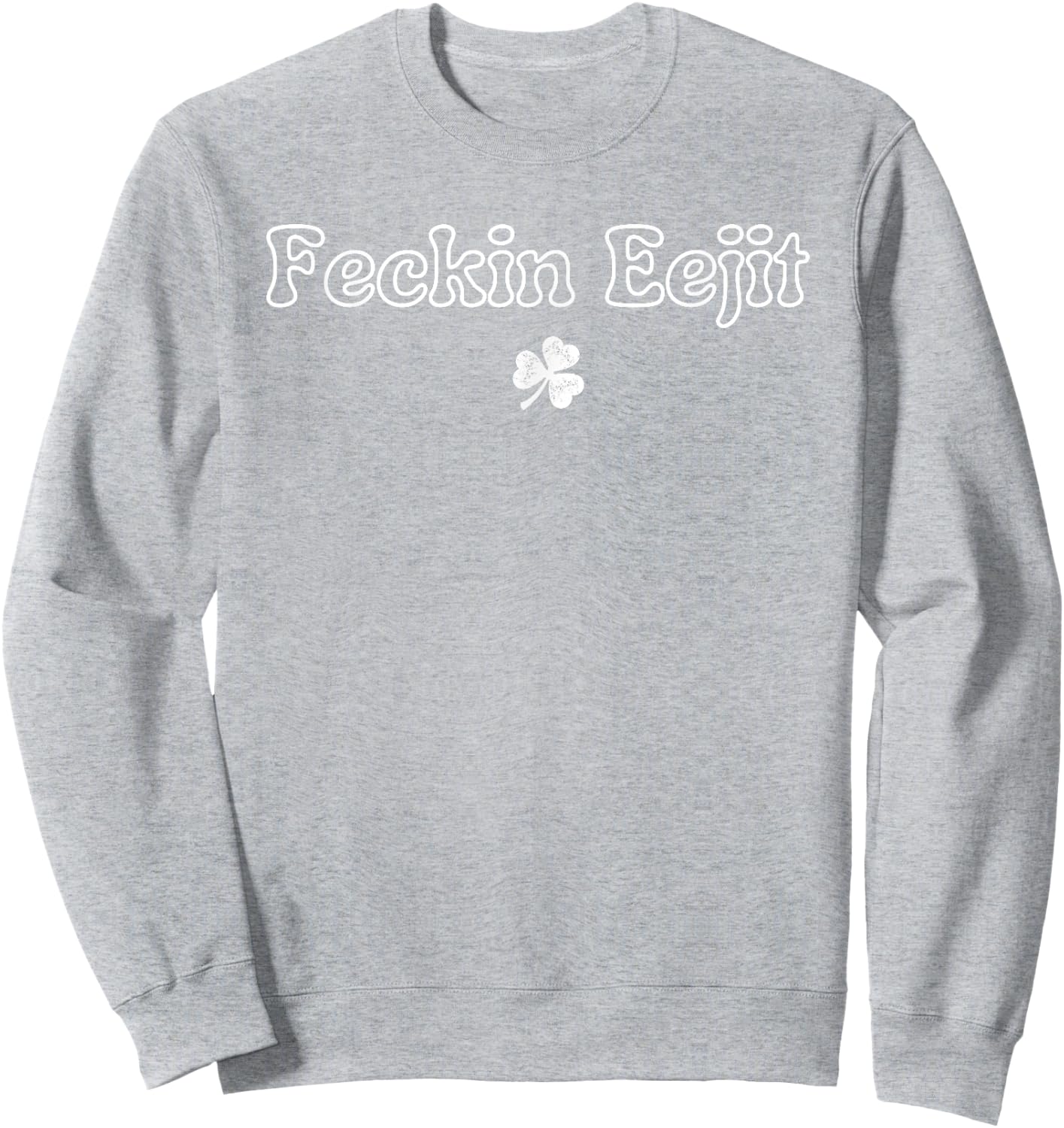 St Patricks Day Feckin Eejit Funny Irish Drinking Sweatshirt - Sweatshirt | Ash