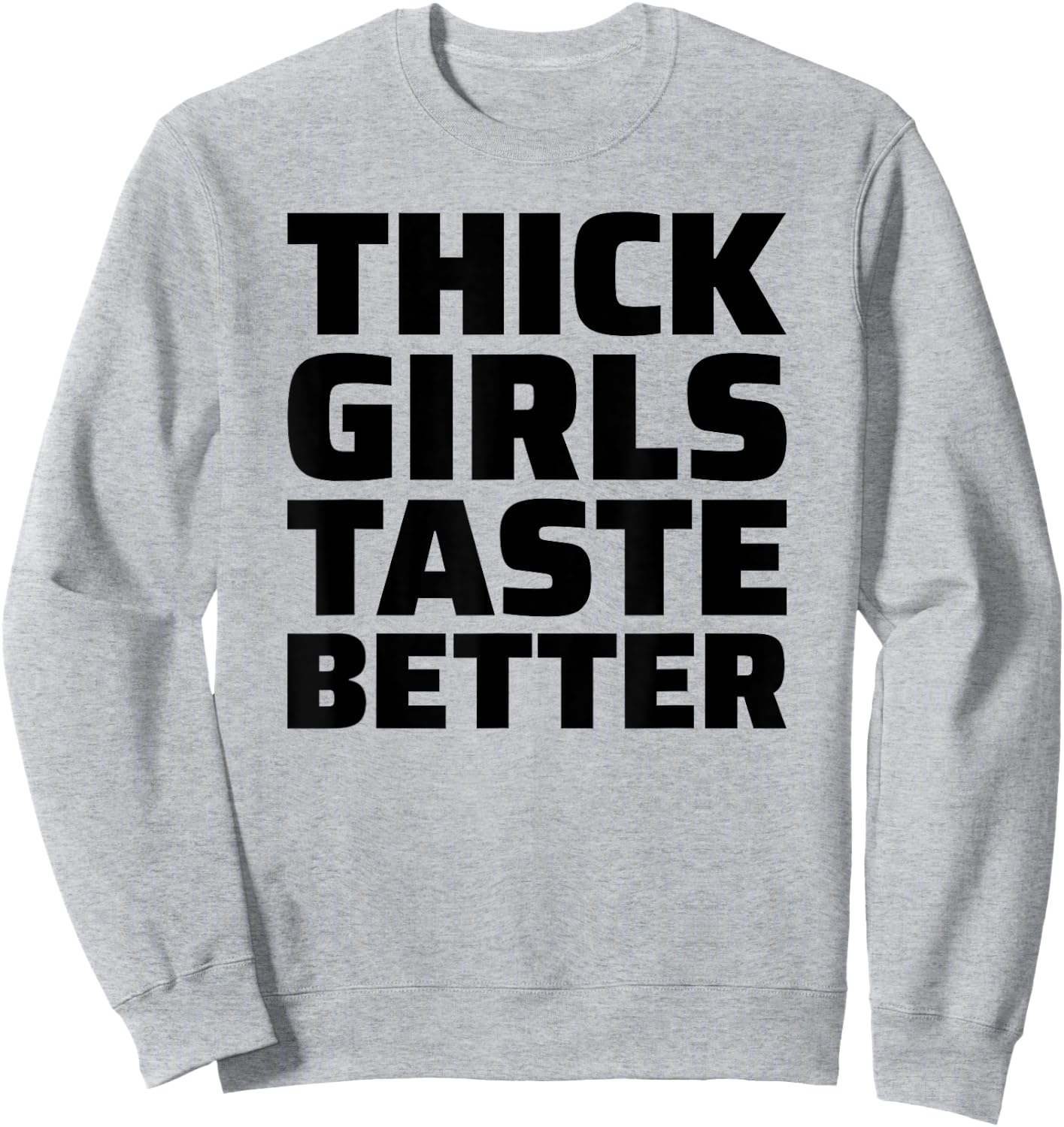 Thick Girls Taste Better Sweatshirt - Sweatshirt | Ash