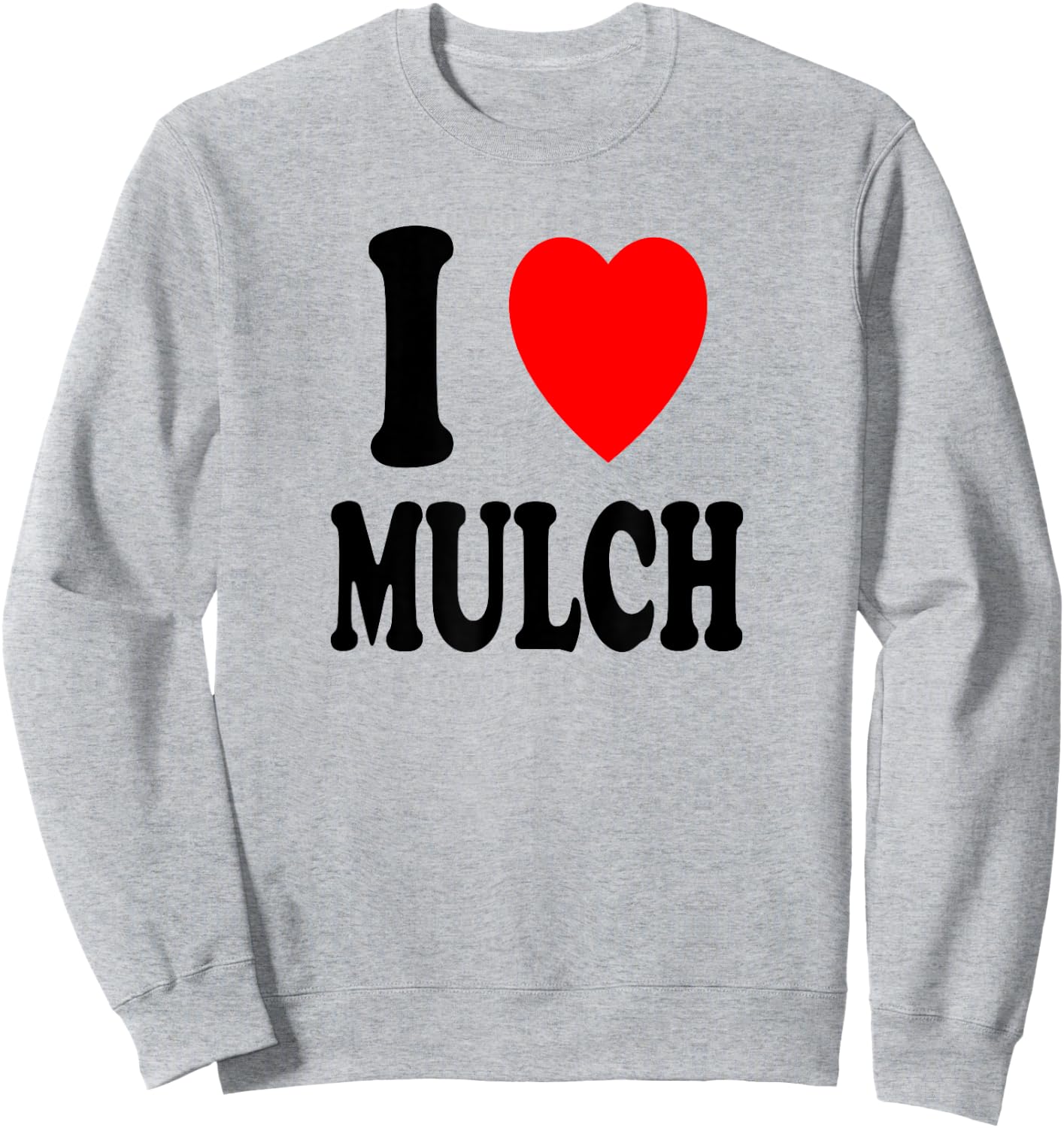I Heart (Love) Mulch Landscaping Gardening Farmer Farming Sweatshirt - Sweatshirt | Ash