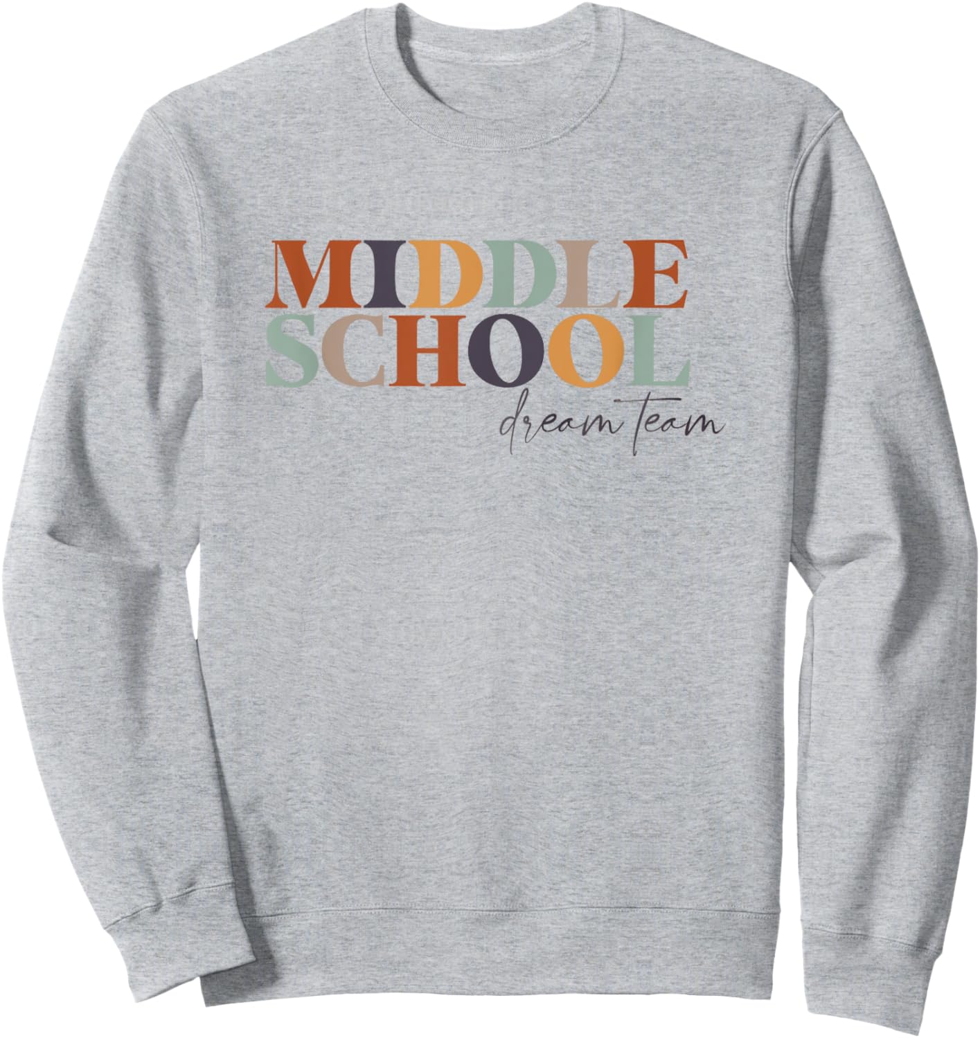 Middle School Dream Team Teacher 6th, 7th, 8th Grade Teacher Sweatshirt - Sweatshirt | Ash