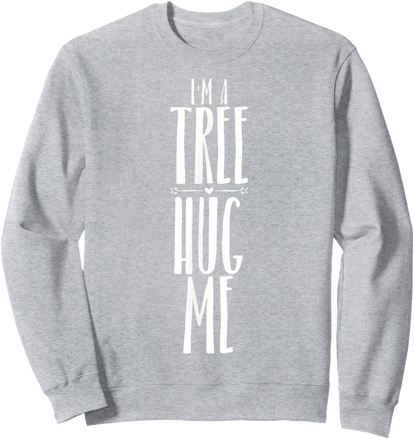 I'm A Tree Hug Me Funny Tree Hugger Quote for Kids Men Women Sweatshirt - Sweatshirt | Ash