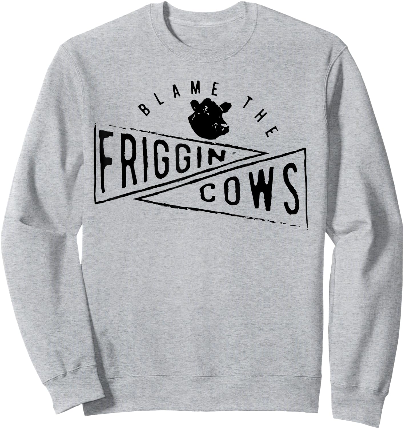 The Blame the Friggin Cows Sweatshirt - Sweatshirt | Ash