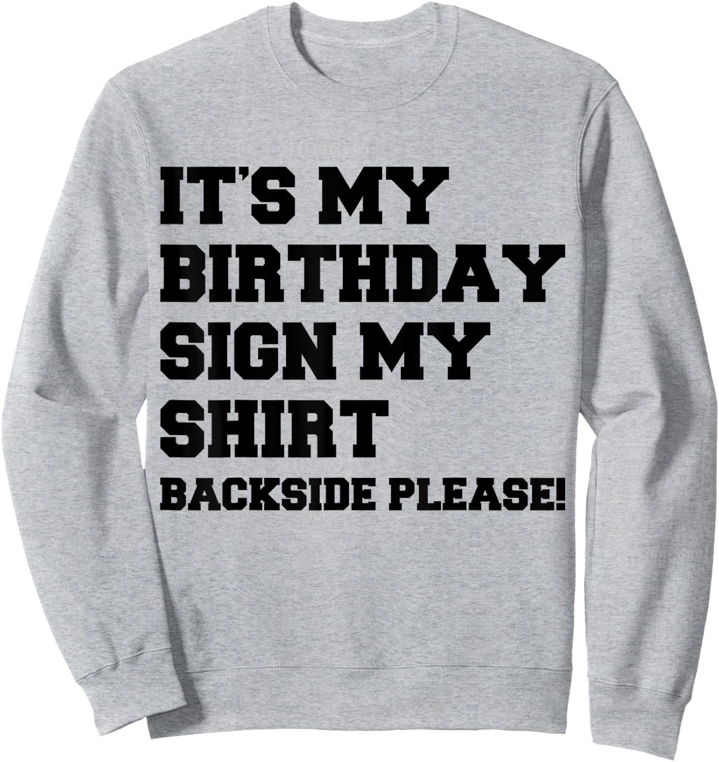 It's My Birthday Sign My Shirt Backside Please Birthday Sweatshirt - Sweatshirt | Ash