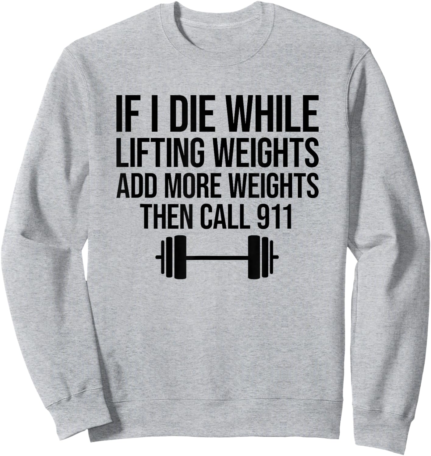 If I Die While Lifting Weights Add More Weights Sweatshirt - Sweatshirt | Ash