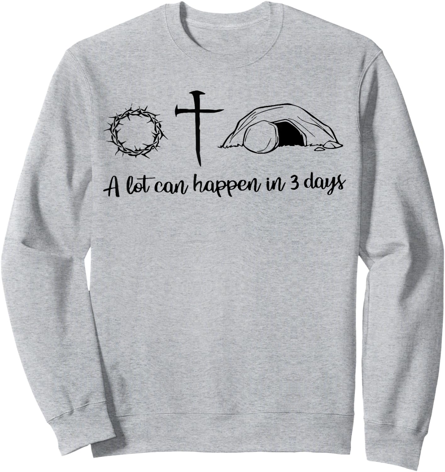 A lot can happen in 3 days , Jesus empty tomb, Crown Thorns Sweatshirt - Sweatshirt | Ash