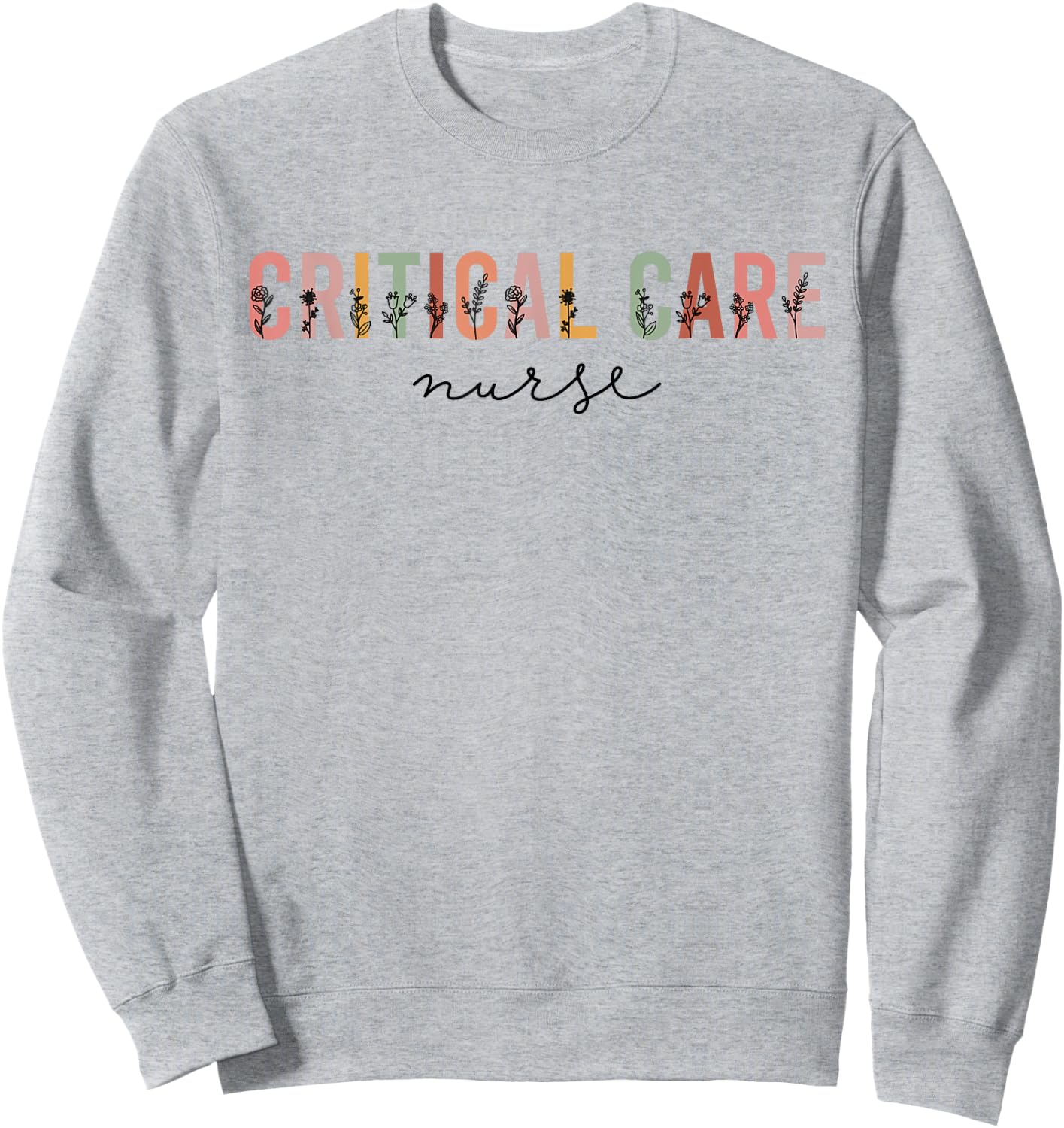 Critical Care Nurse ICU Nurse Intensive Care Nursing Sweatshirt - Sweatshirt | Ash