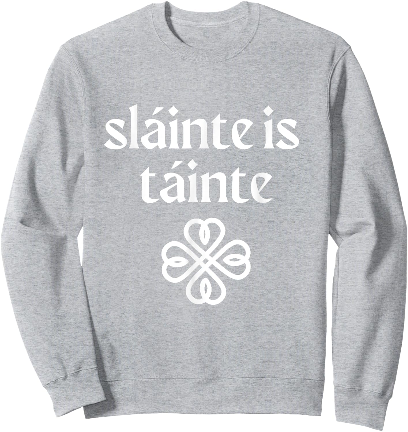 Slainte is Tainte 'Cheers Health Wealth' St Patricks Day Sweatshirt - Sweatshirt | Ash