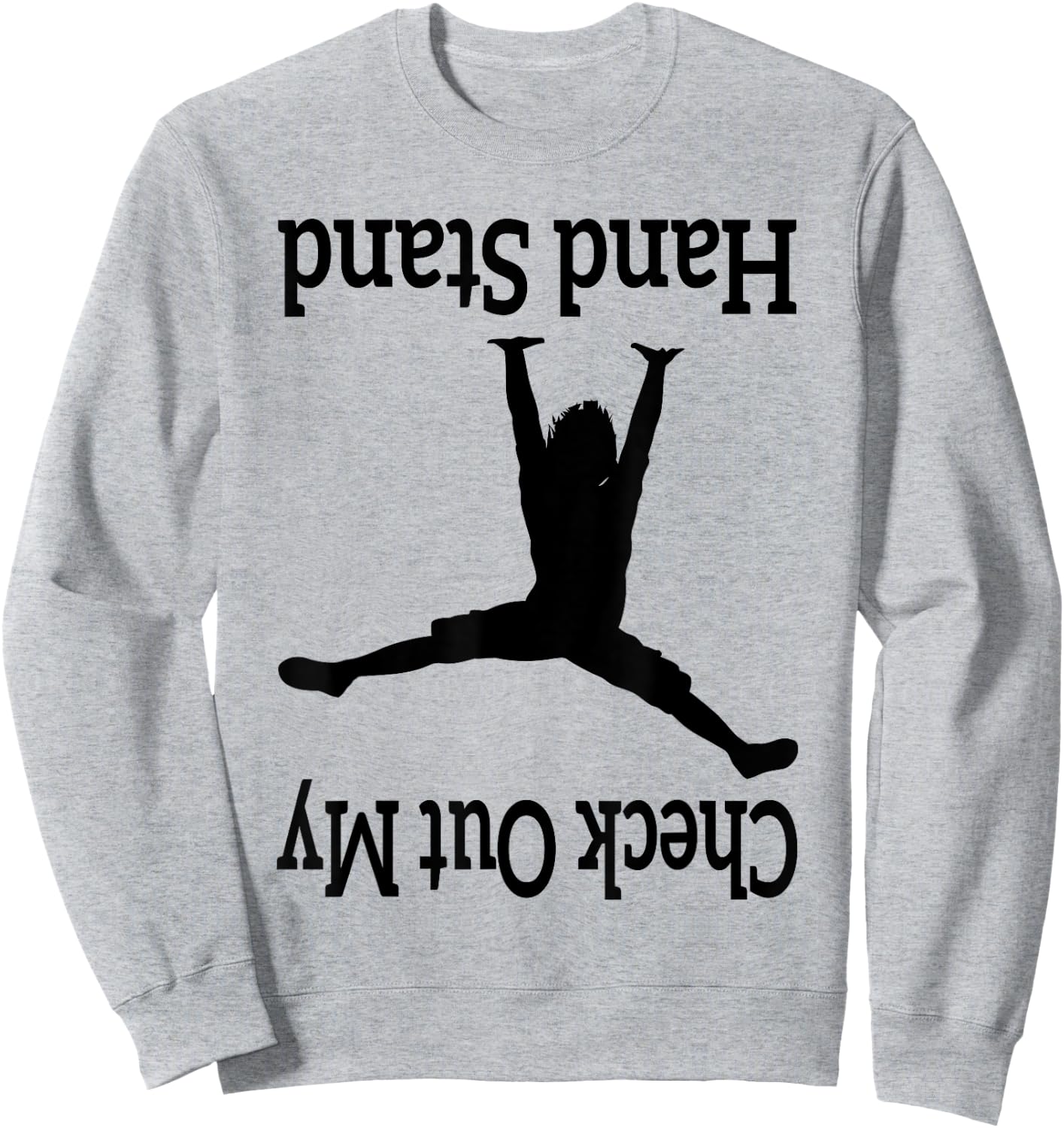 Check Out My Hand Stand Funny Gymnastics Dancing upside-down Sweatshirt - Sweatshirt | Ash