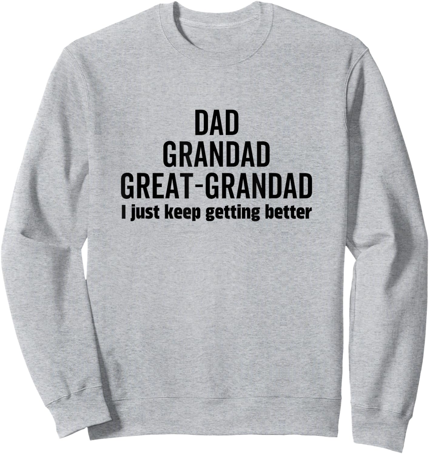 Dad Grandpa Great-Grandad I Just Keep Getting Better Pop Sweatshirt - Sweatshirt | Ash