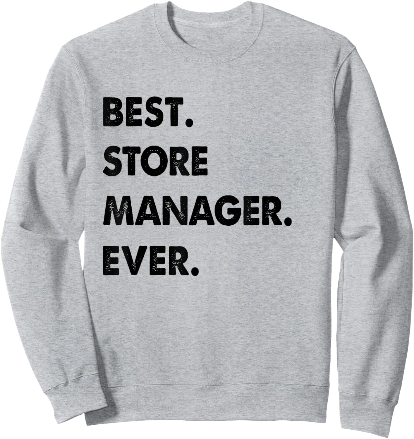 Store Manager Profession Best Store Manager Ever Sweatshirt - Sweatshirt | Ash