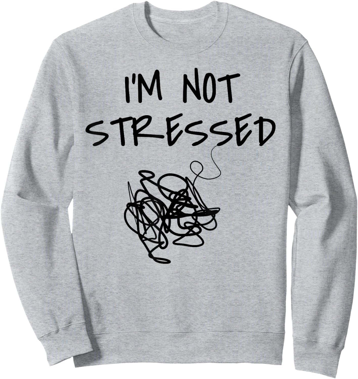 Funny Saying I'm Not Stressed Women Men Sarcastic Sarcasm Sweatshirt - Sweatshirt | Ash