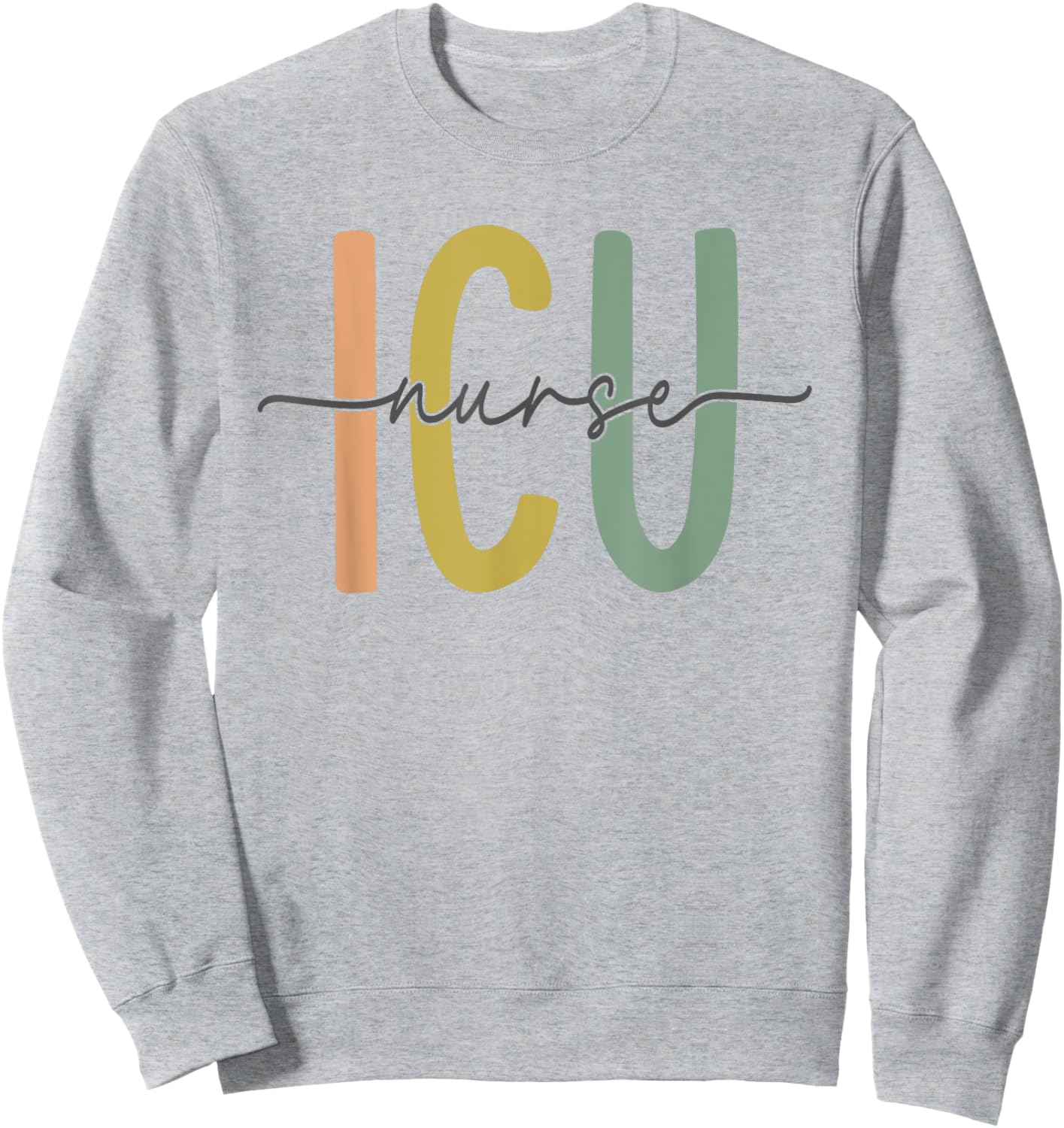 ICU Nurse Intensive Care Unit Nurse Nursing Critical Care Sweatshirt - Sweatshirt | Ash