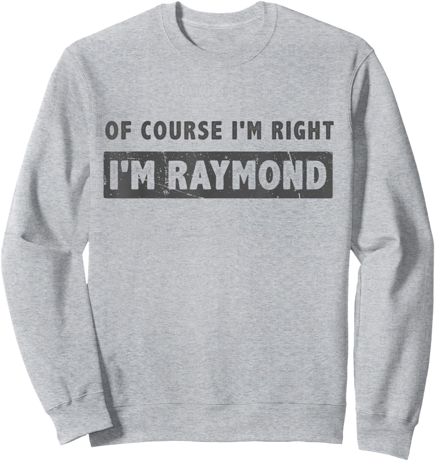 Of Course I'm Right I'm Raymond - Funny Raymond Name Gift Sweatshirt - Sweatshirt | Ash