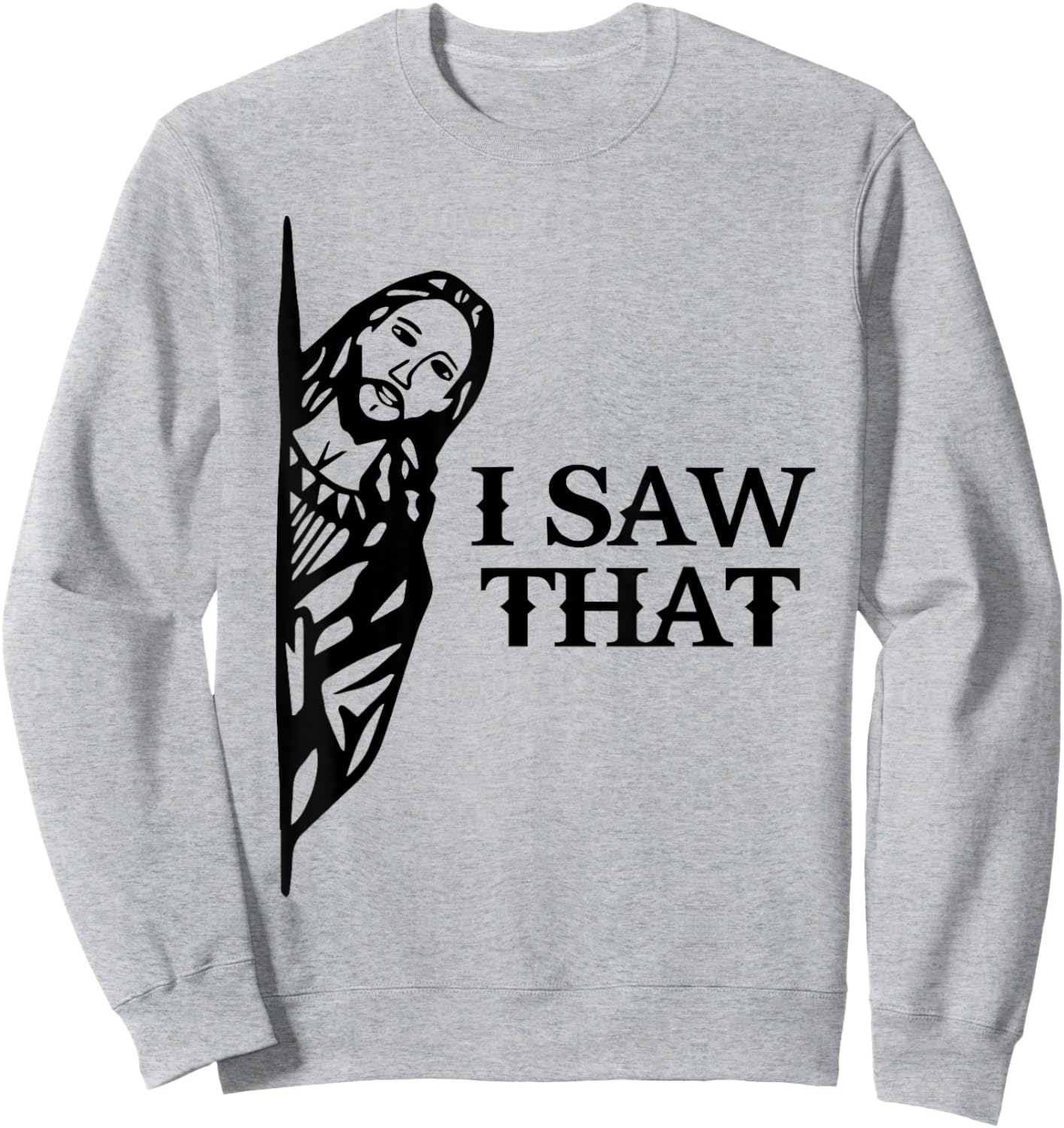 I Saw That Funny Jesus Christian Saying Quote Women Sweatshirt - Sweatshirt | Ash