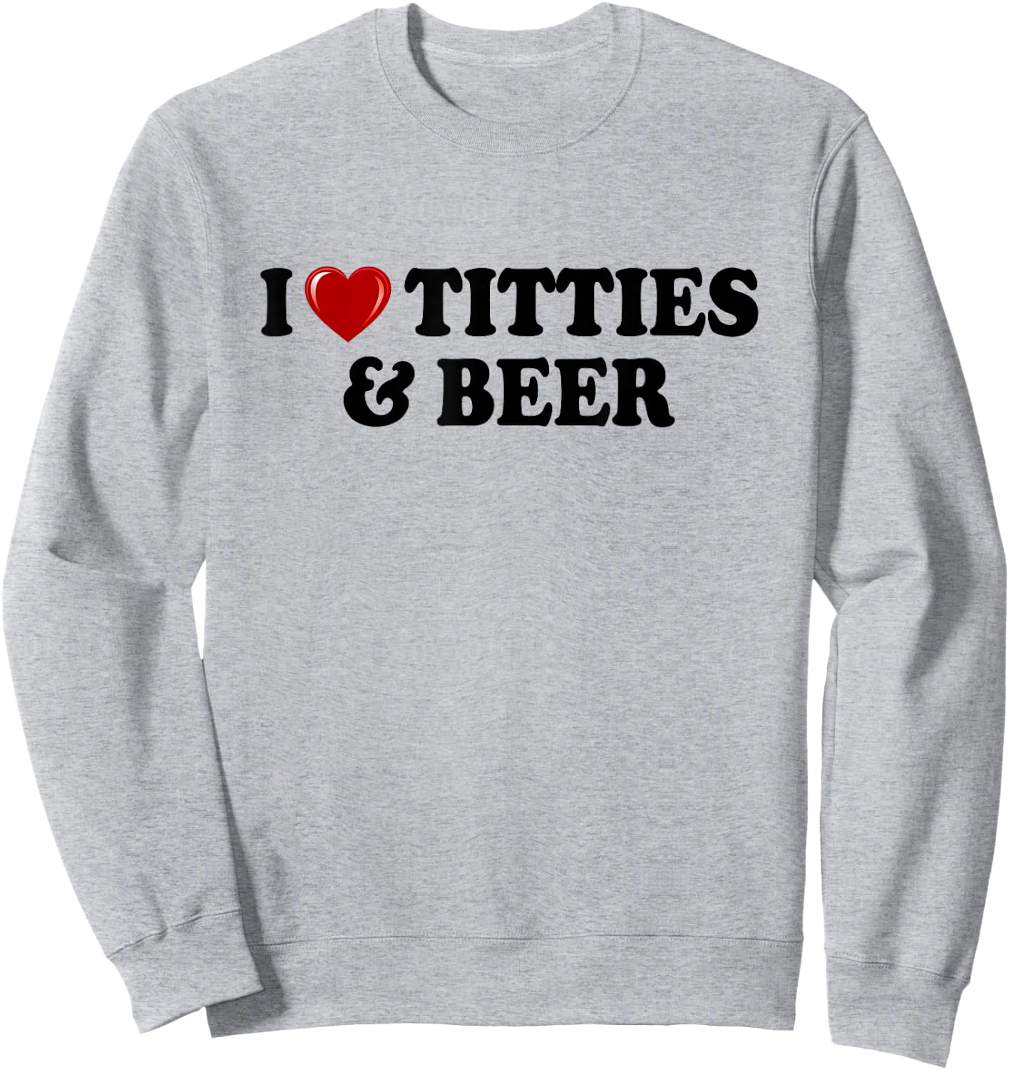 I Love Titties And Beer I Heart Titties And Beer Funny Sweatshirt - Sweatshirt | Ash