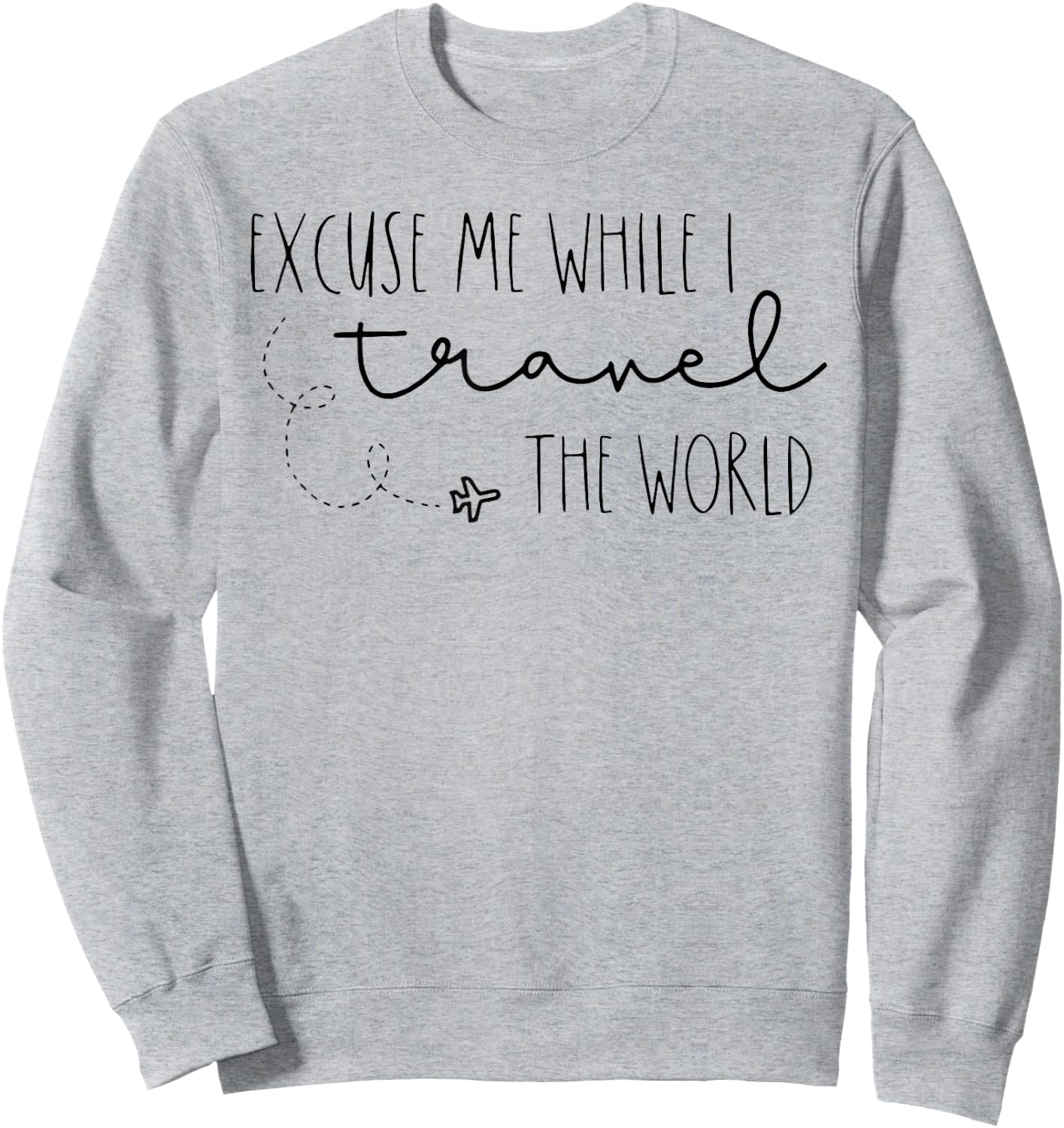 Excuse Me While I Travel The World Sweatshirt - Sweatshirt | Ash