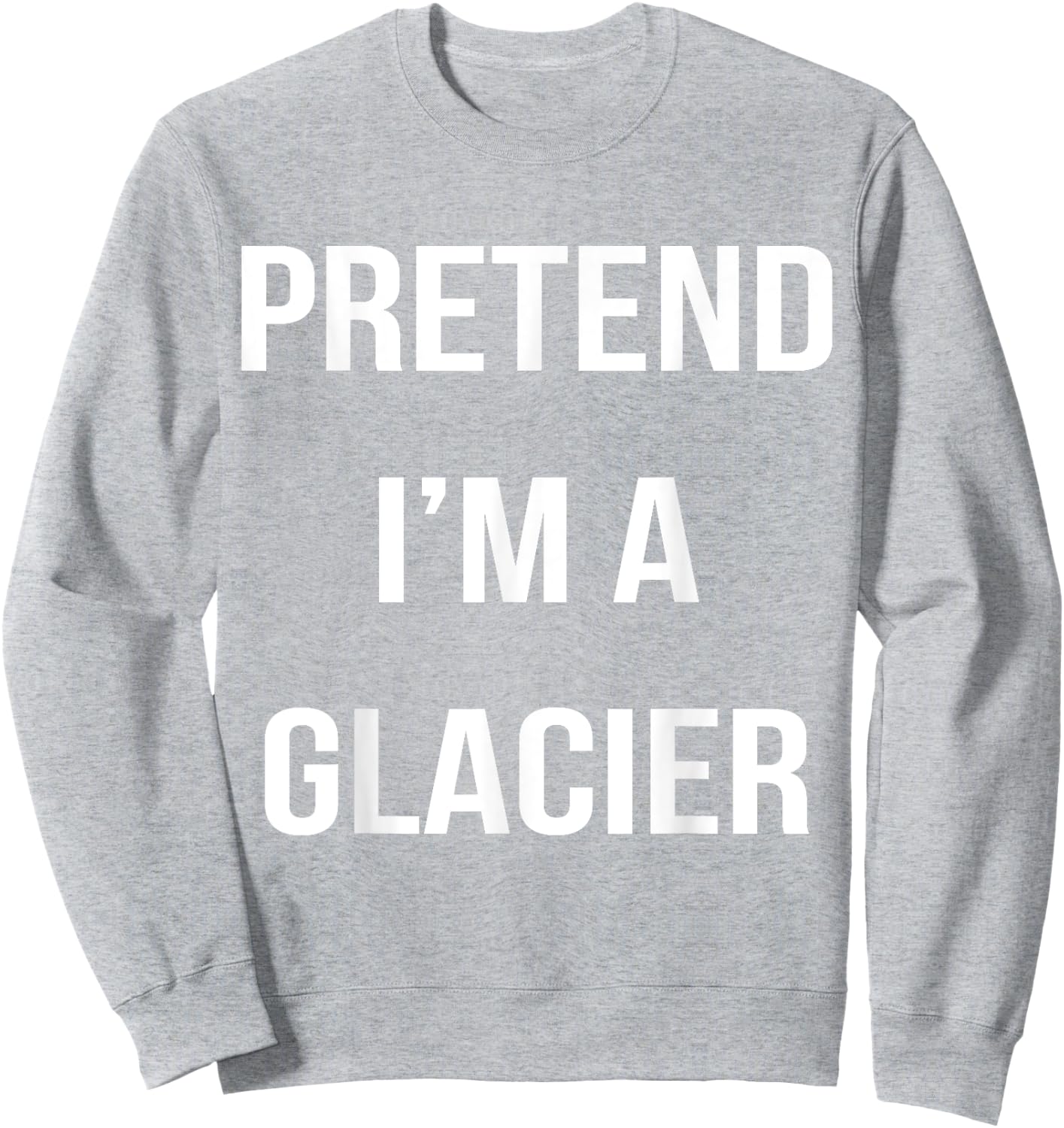 Pretend I'm A Glacier Lazy Easy Halloween Costume Sweatshirt - Sweatshirt | Ash