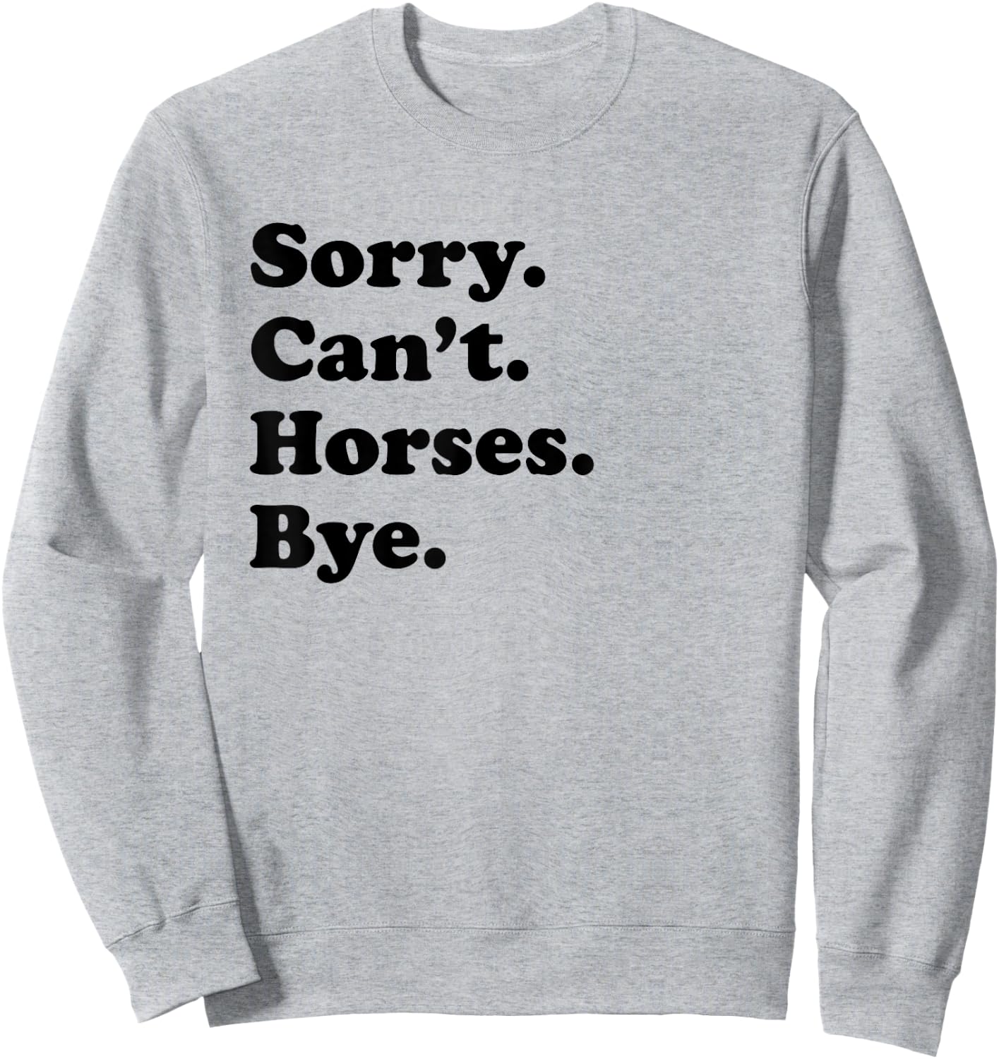 Sorry Can't Horses Bye - Funny Horse Sweatshirt - Sweatshirt | Ash