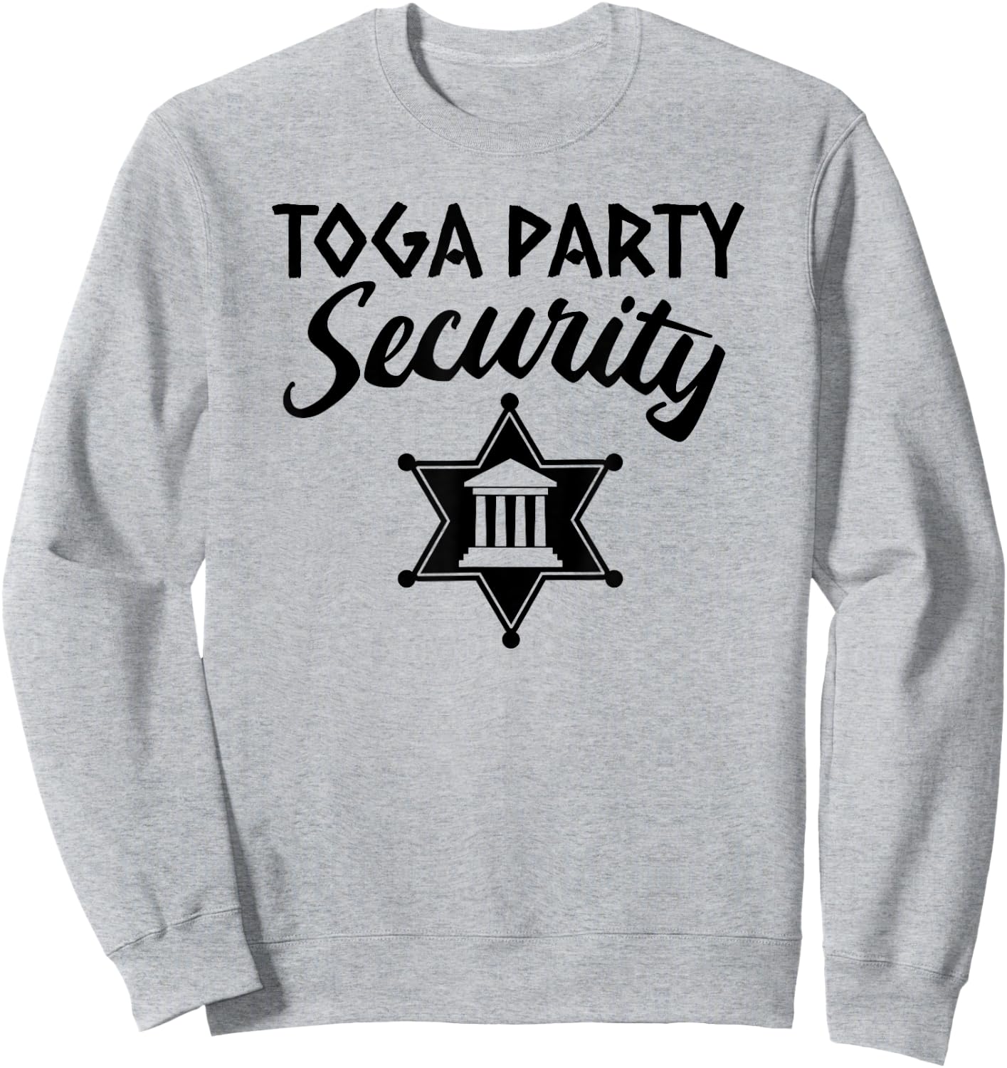 Toga Party Security Guard Greek Celebration College Frat Boy Sweatshirt - Sweatshirt | Ash