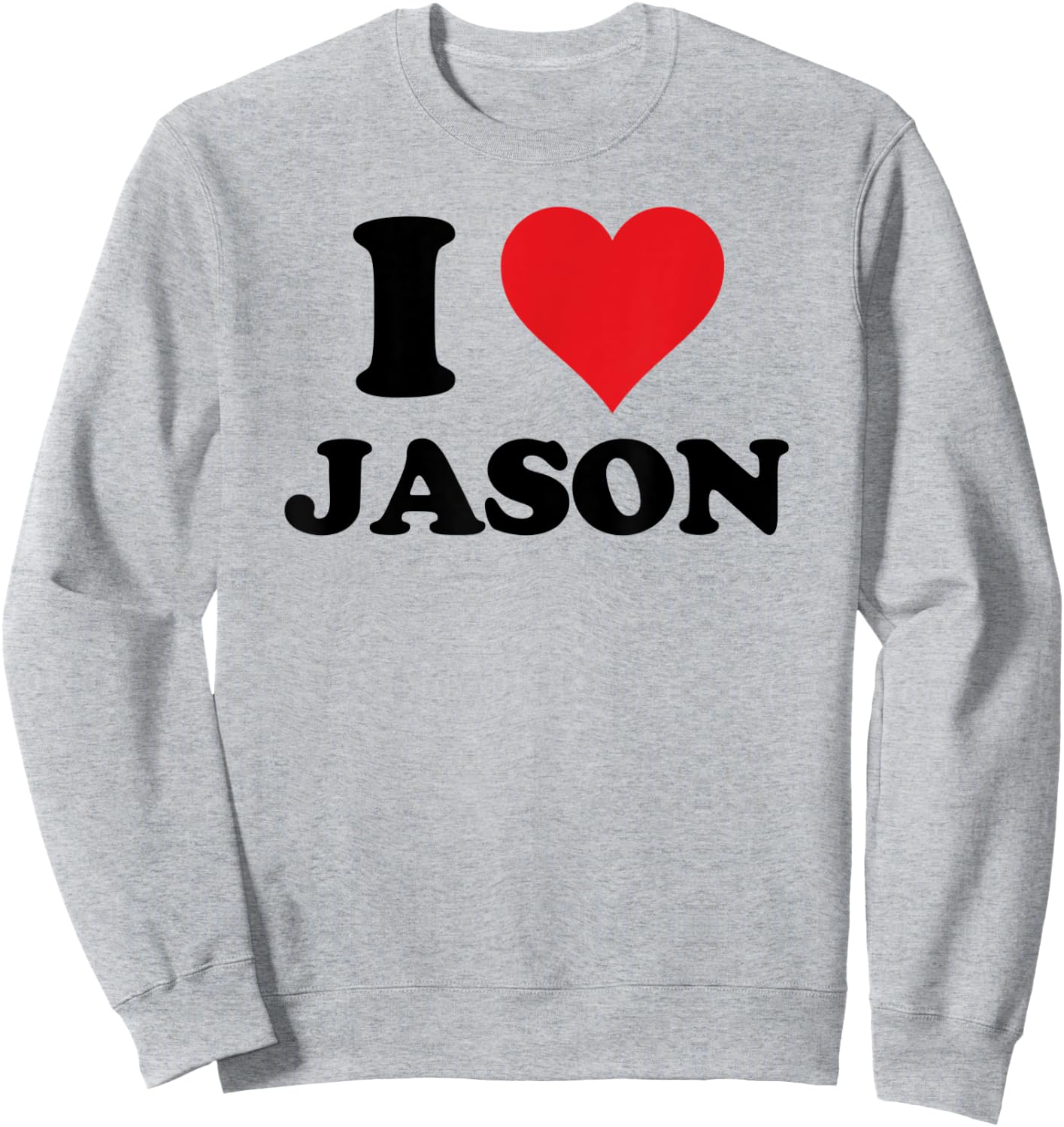 I Heart Jason First Name I Love Personalized Stuff Sweatshirt - Sweatshirt | Ash