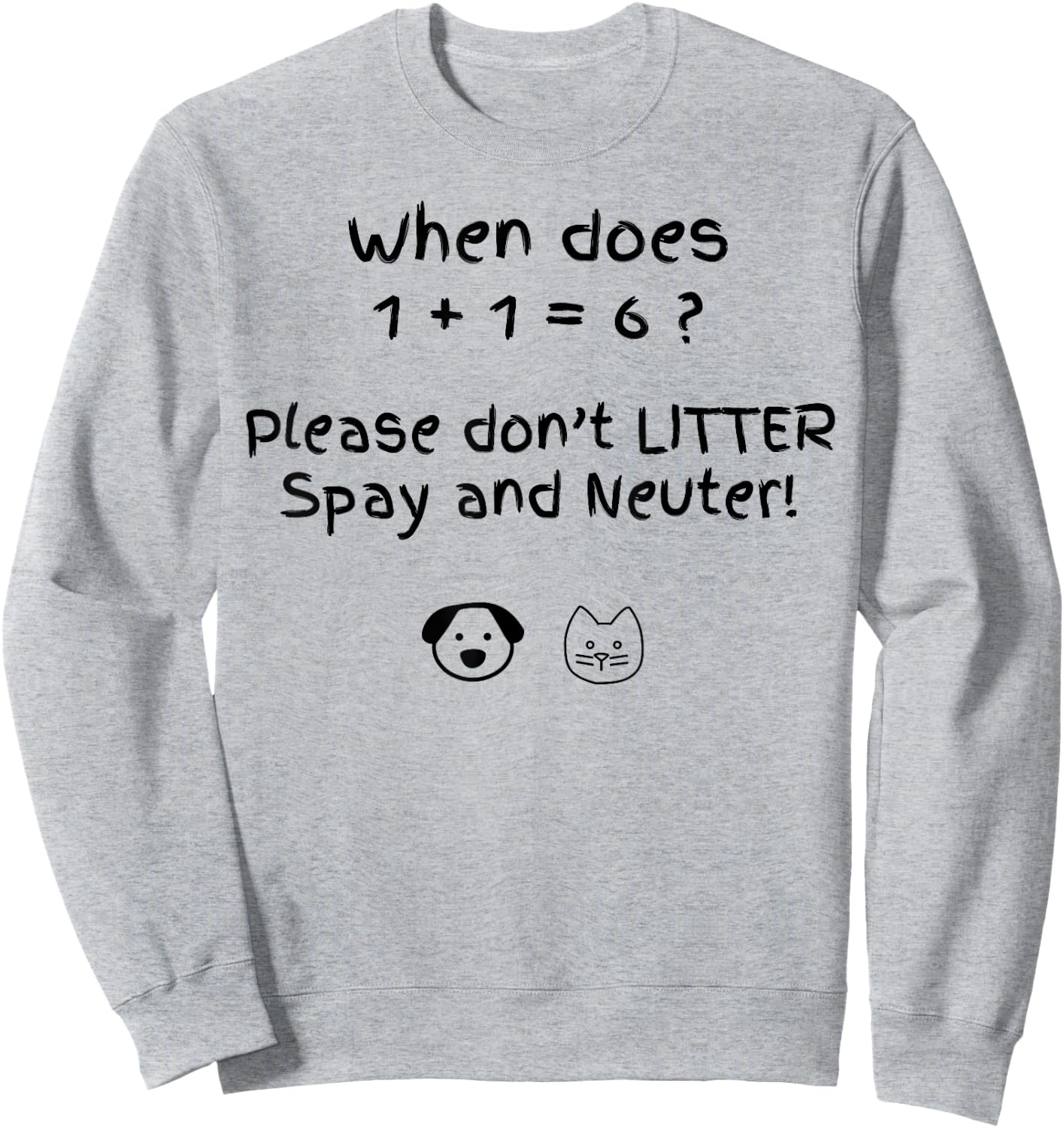 When Does 1 + 1 = 6 Please Don't Litter Spay And Neuter Sweatshirt - Sweatshirt | Ash