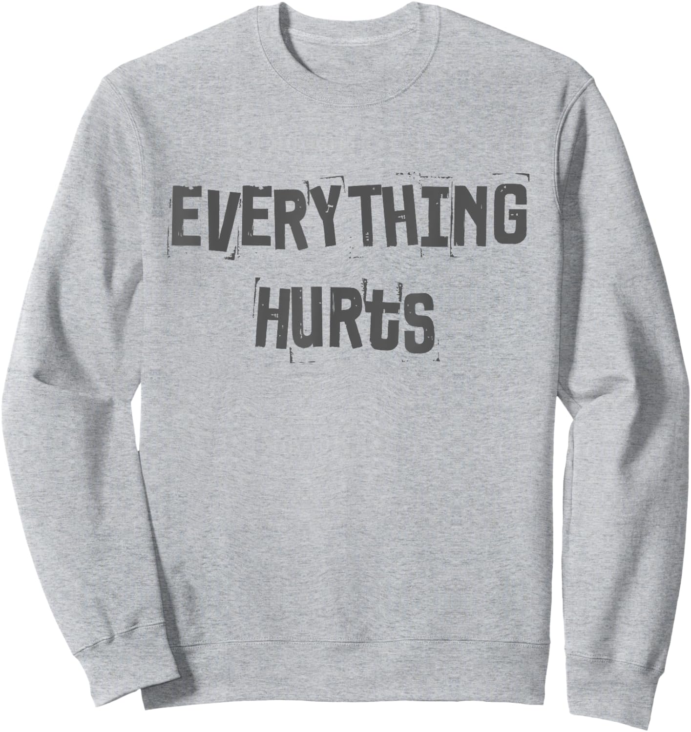 Funny Gym Workout Fitness Weightlifting Everything Hurts Sweatshirt - Sweatshirt | Ash