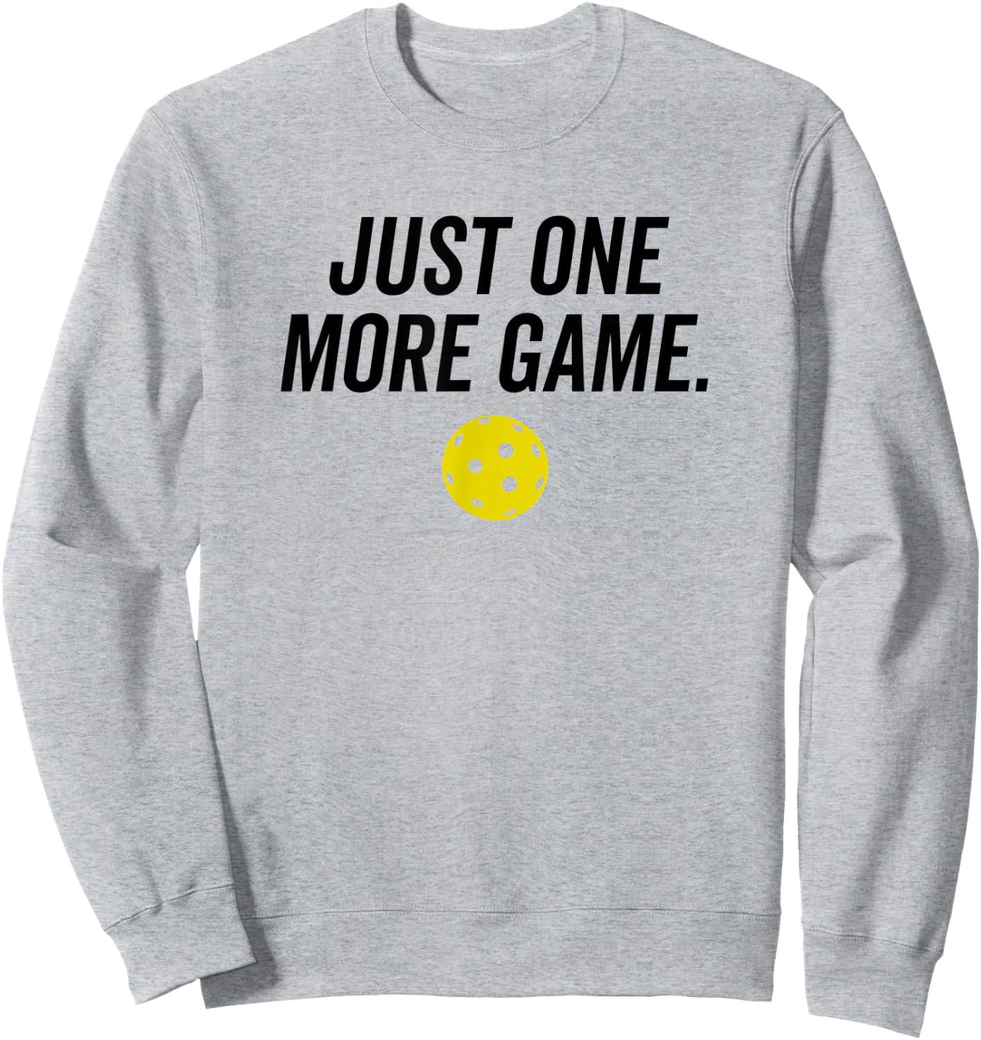 Just One More Game Funny Pickleball Player Paddleball Sweatshirt - Sweatshirt | Ash