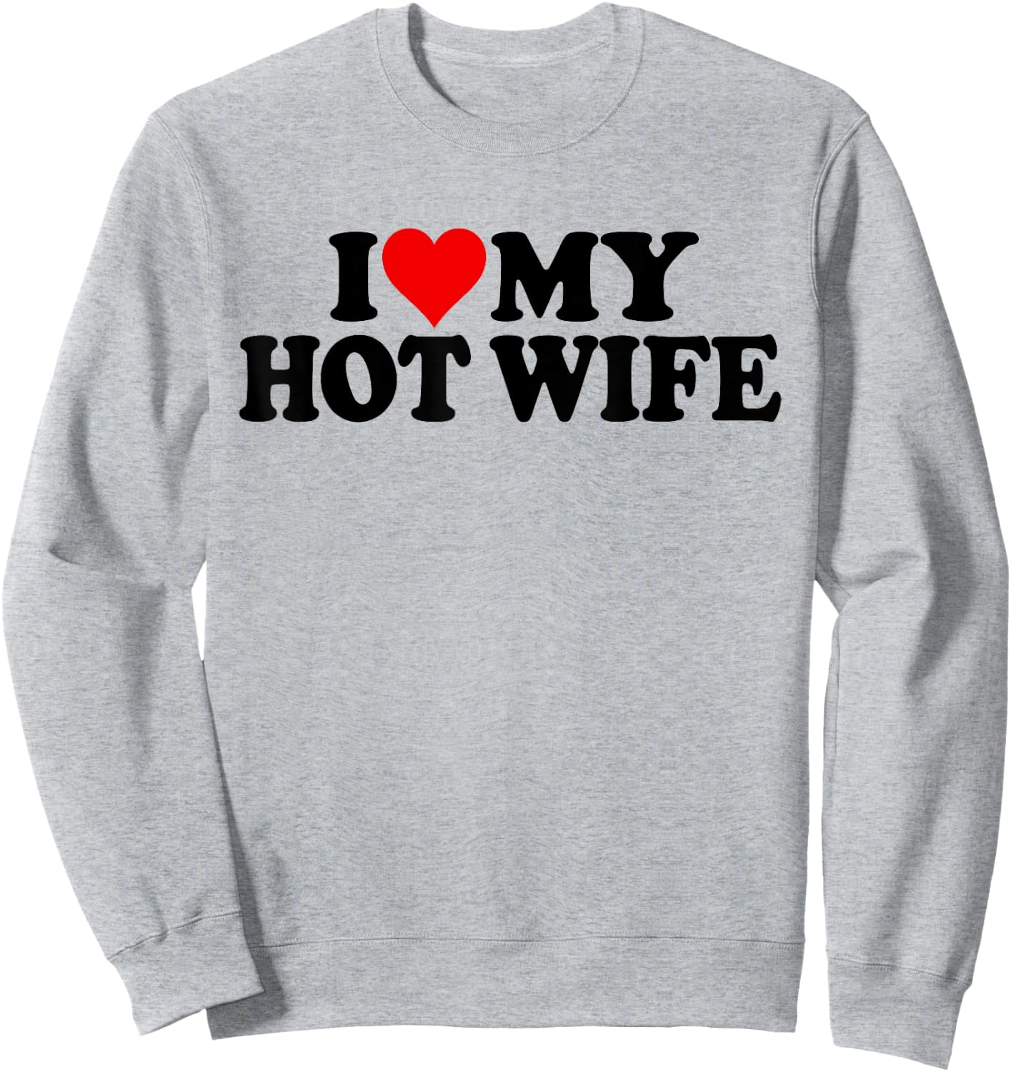 I Love Heart My Hot Wife Sweatshirt - Sweatshirt | Ash