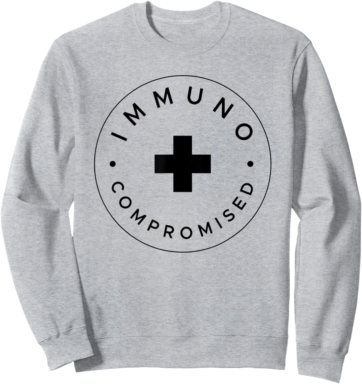 Immunocompromised - Immune Compromised Germaphobe Sweatshirt - Sweatshirt | Ash