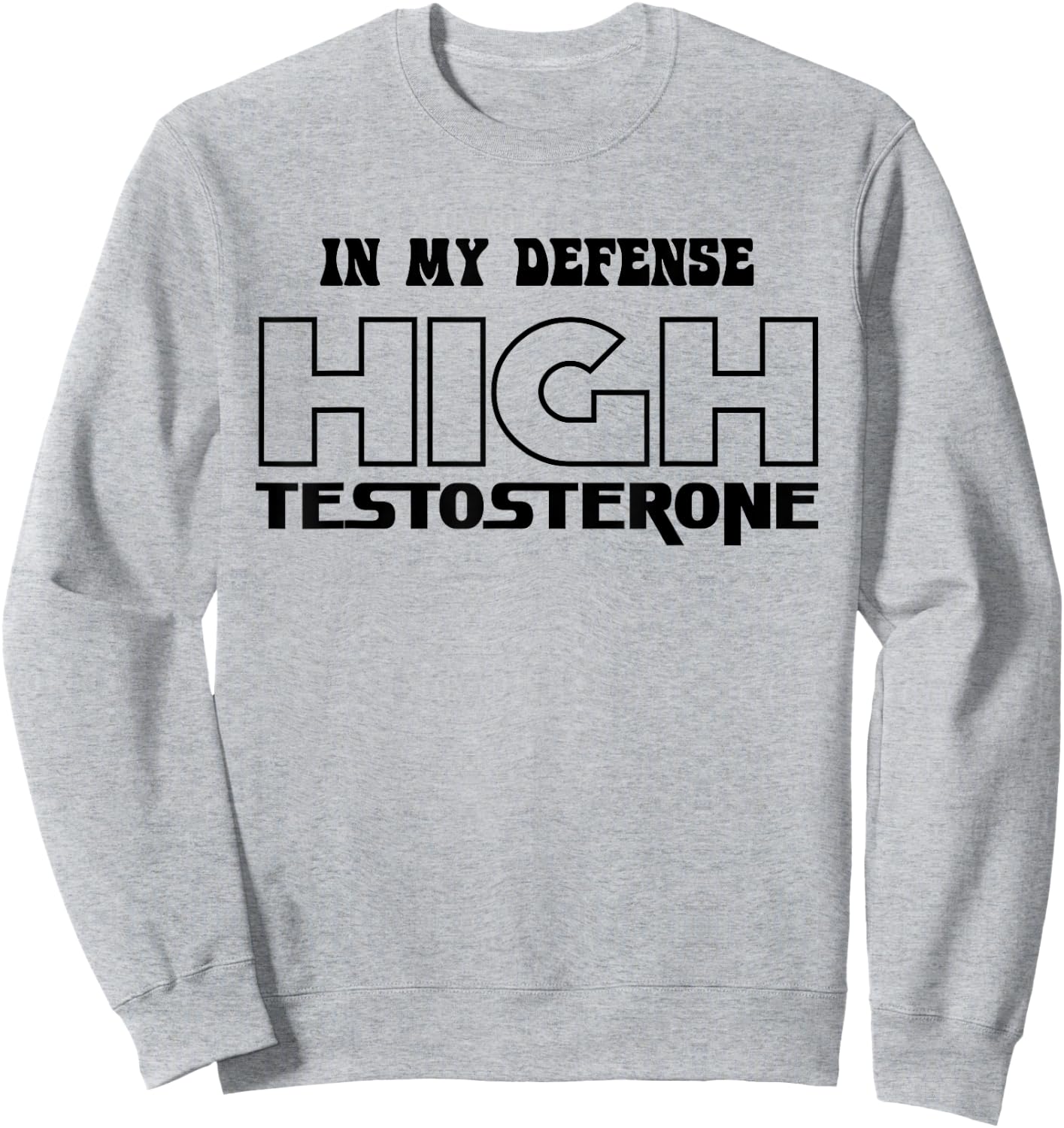 In My Defense High Testosterone Funny Fitness Gym Humor Sweatshirt - Sweatshirt | Ash