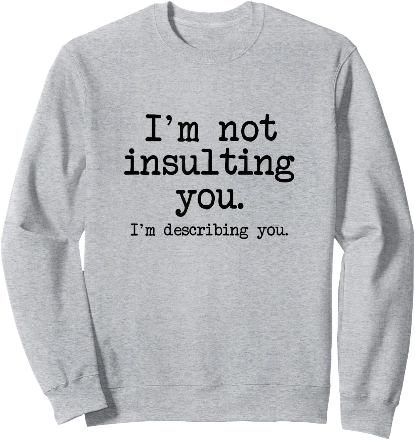 I'm Not Insulting You, I'm Describing You, Insult Slam Quote Sweatshirt - Sweatshirt | Ash