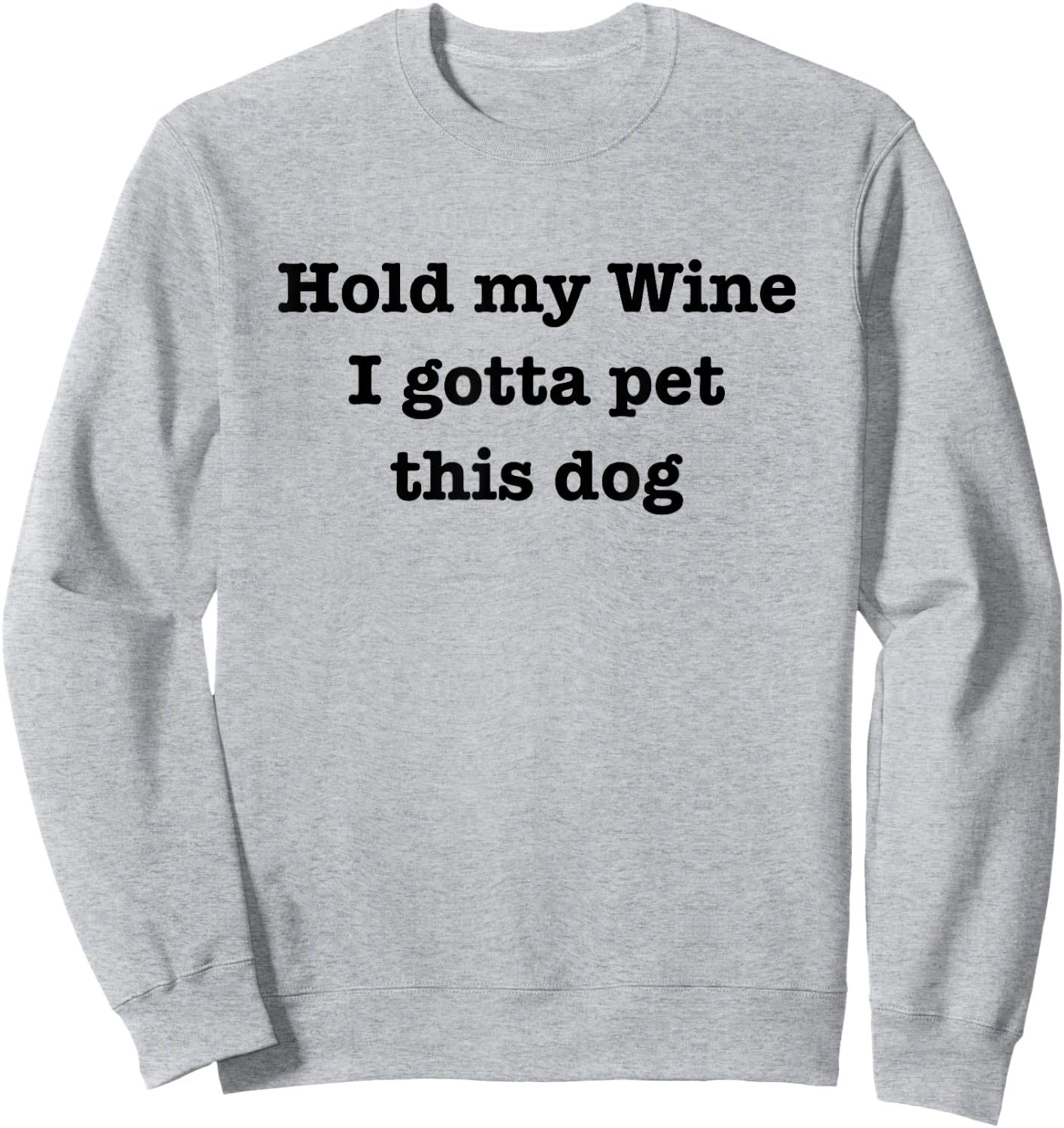 Hold My Wine I Gotta Pet This Dog Funny Dog Lover Sweatshirt - Sweatshirt | Ash