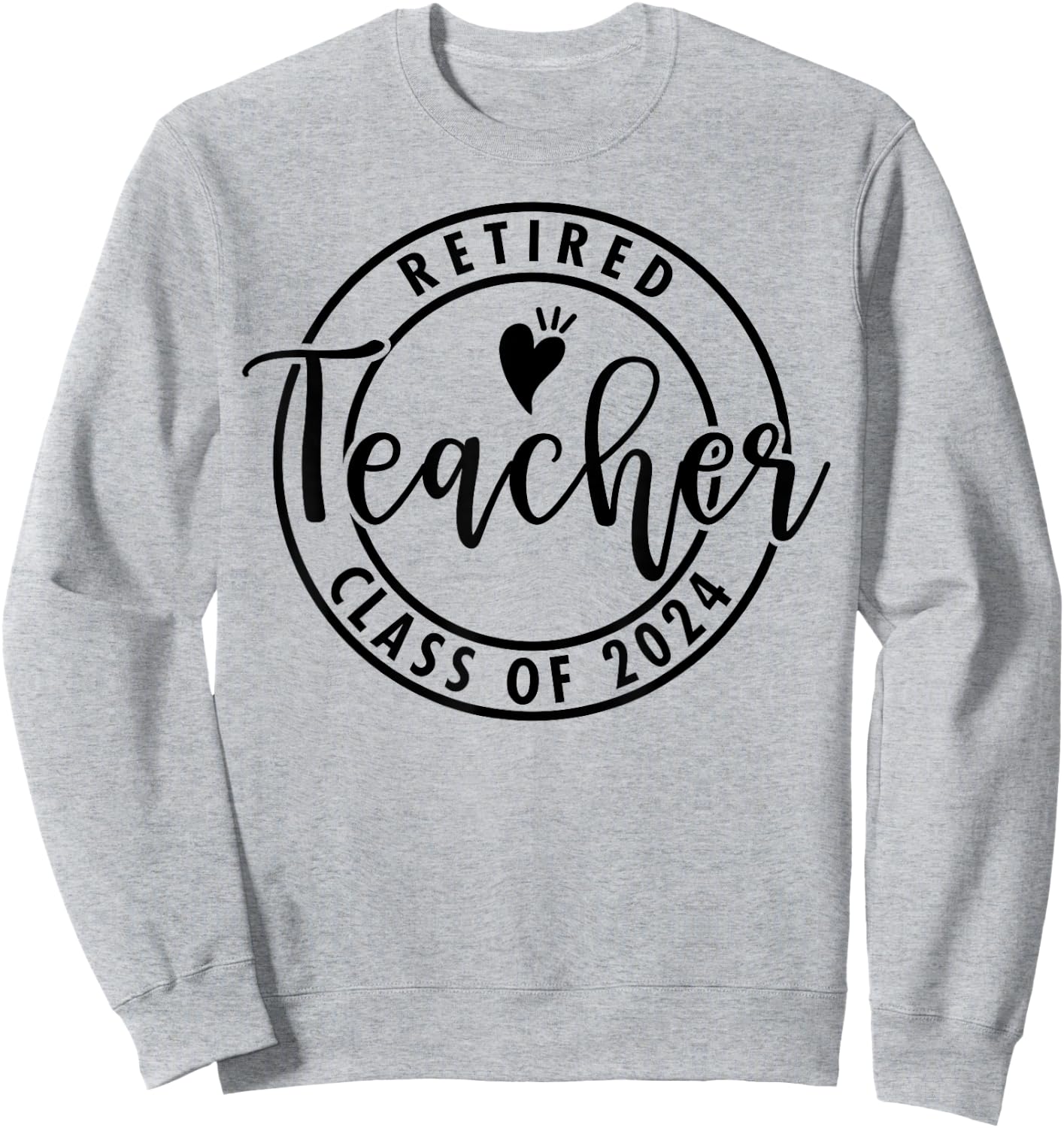 Retired Teacher Class Of 2024 Retiring Teachers Retirement Sweatshirt - Sweatshirt | Ash