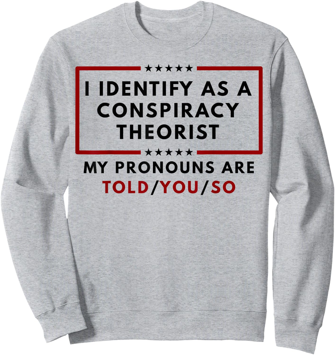 I Identify As A Conspiracy Theorist My Pronouns Sweatshirt - Sweatshirt | Ash