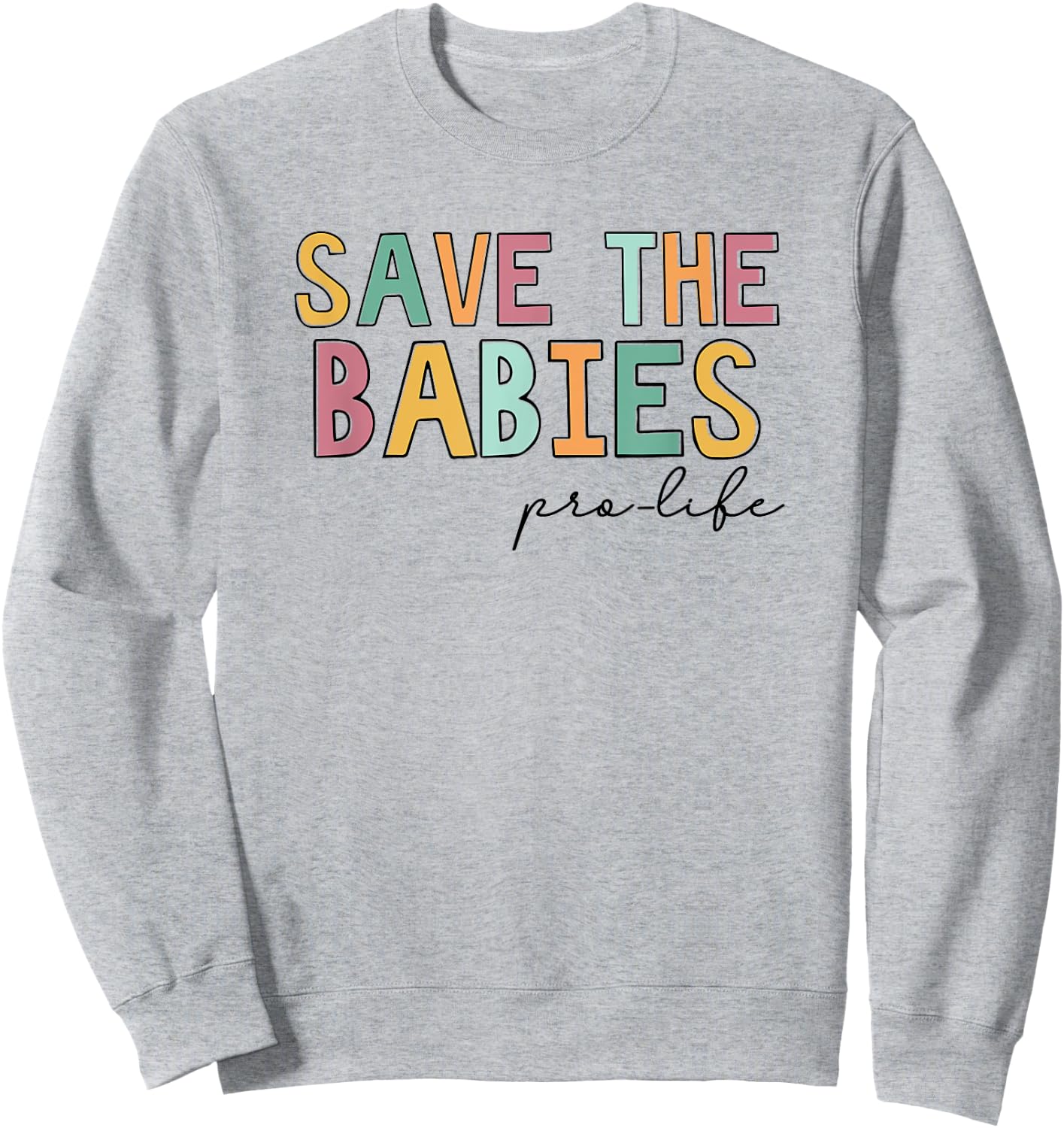 Save The Babies, Pro Life Sweatshirt - Sweatshirt | Ash