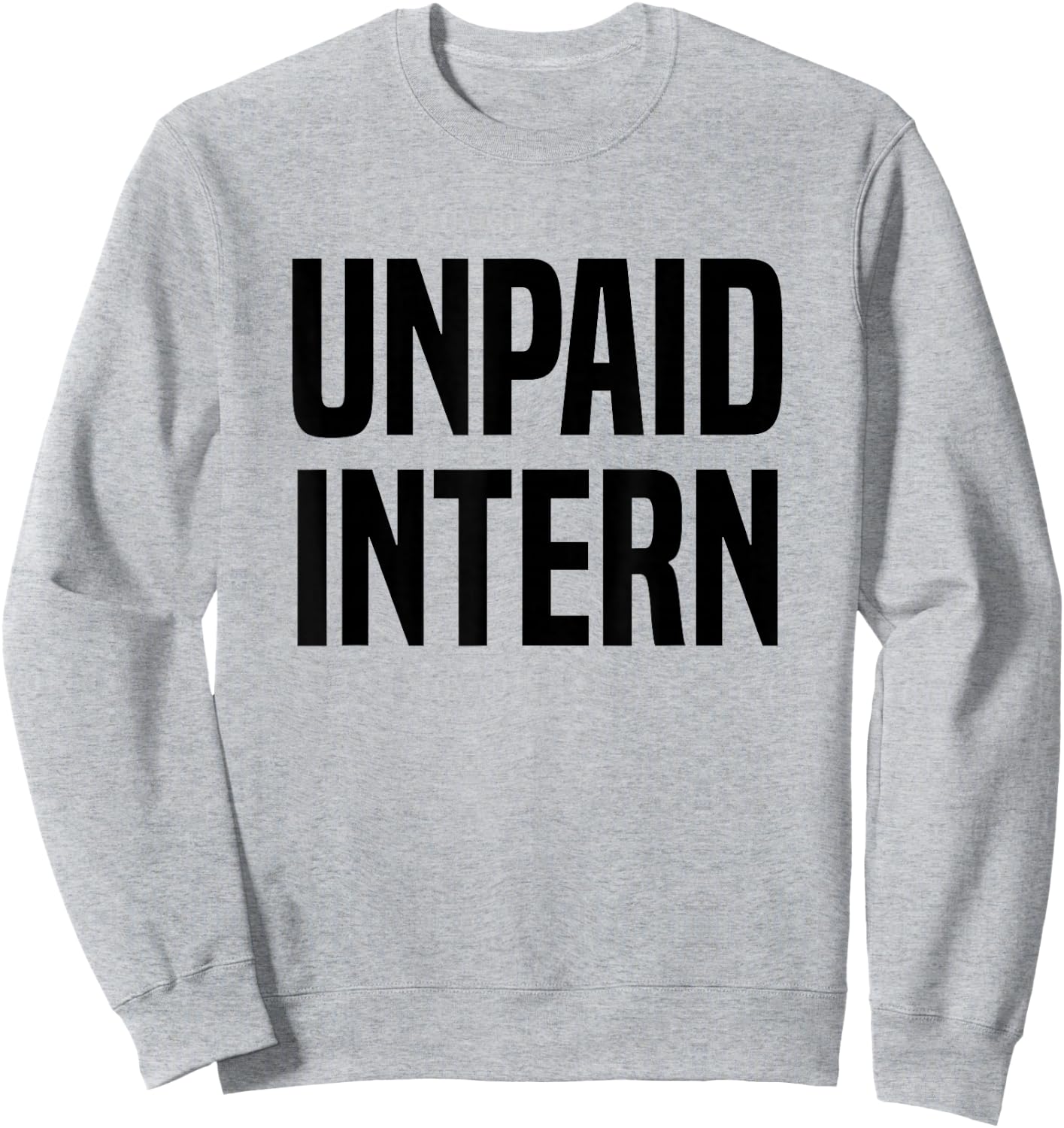 Unpaid Intern Internship Sweatshirt - Sweatshirt | Ash