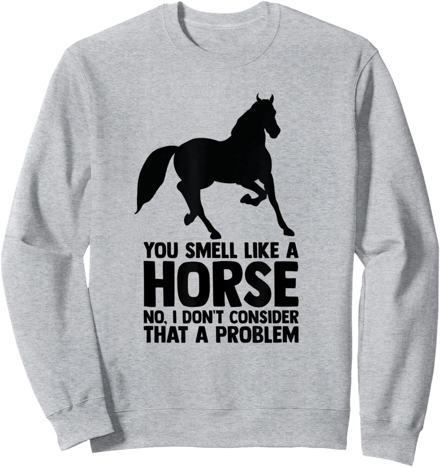 Horse Quote Horse Horseback Riding Equestrian Horse Sweatshirt - Sweatshirt | Ash