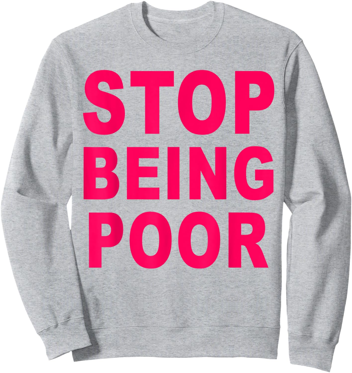 Stop Being Poor Sweatshirt - Sweatshirt | Ash