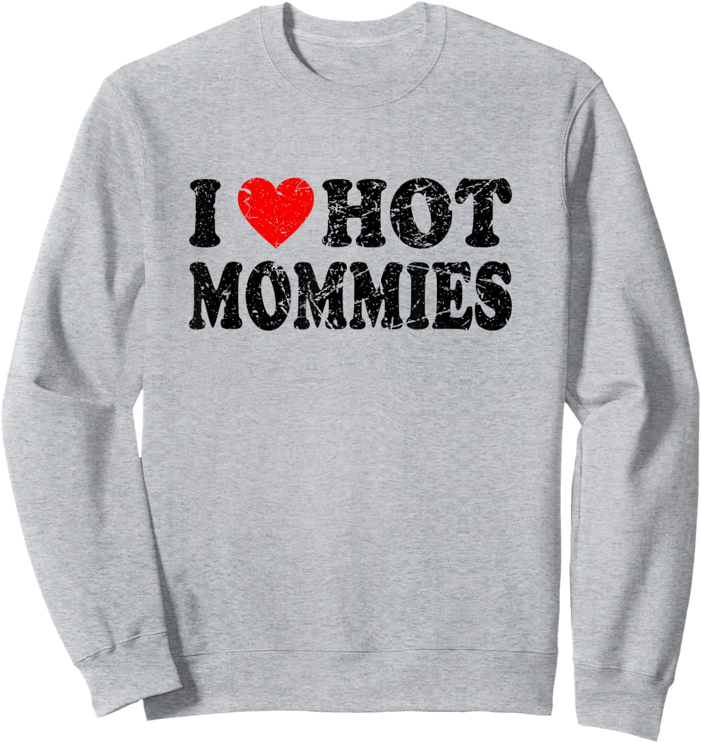 I Love Hot Mommies Sweatshirt - Sweatshirt | Ash