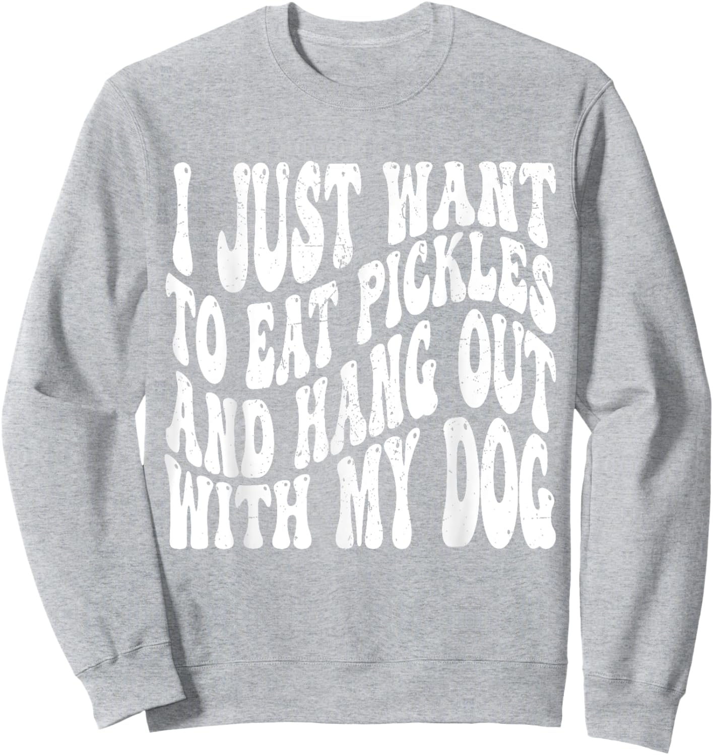 I Just Want To Eat Pickles And Hang Out With My Dog Women Sweatshirt - Sweatshirt | Ash