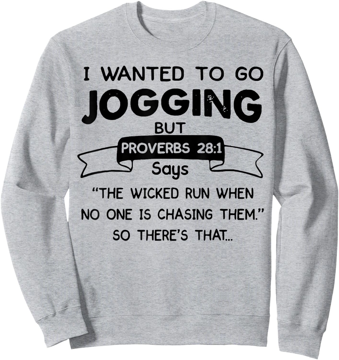 I Wanted To Go Jogging But Proverbs 28 1 Says The Wicked Run Sweatshirt - Sweatshirt | Ash